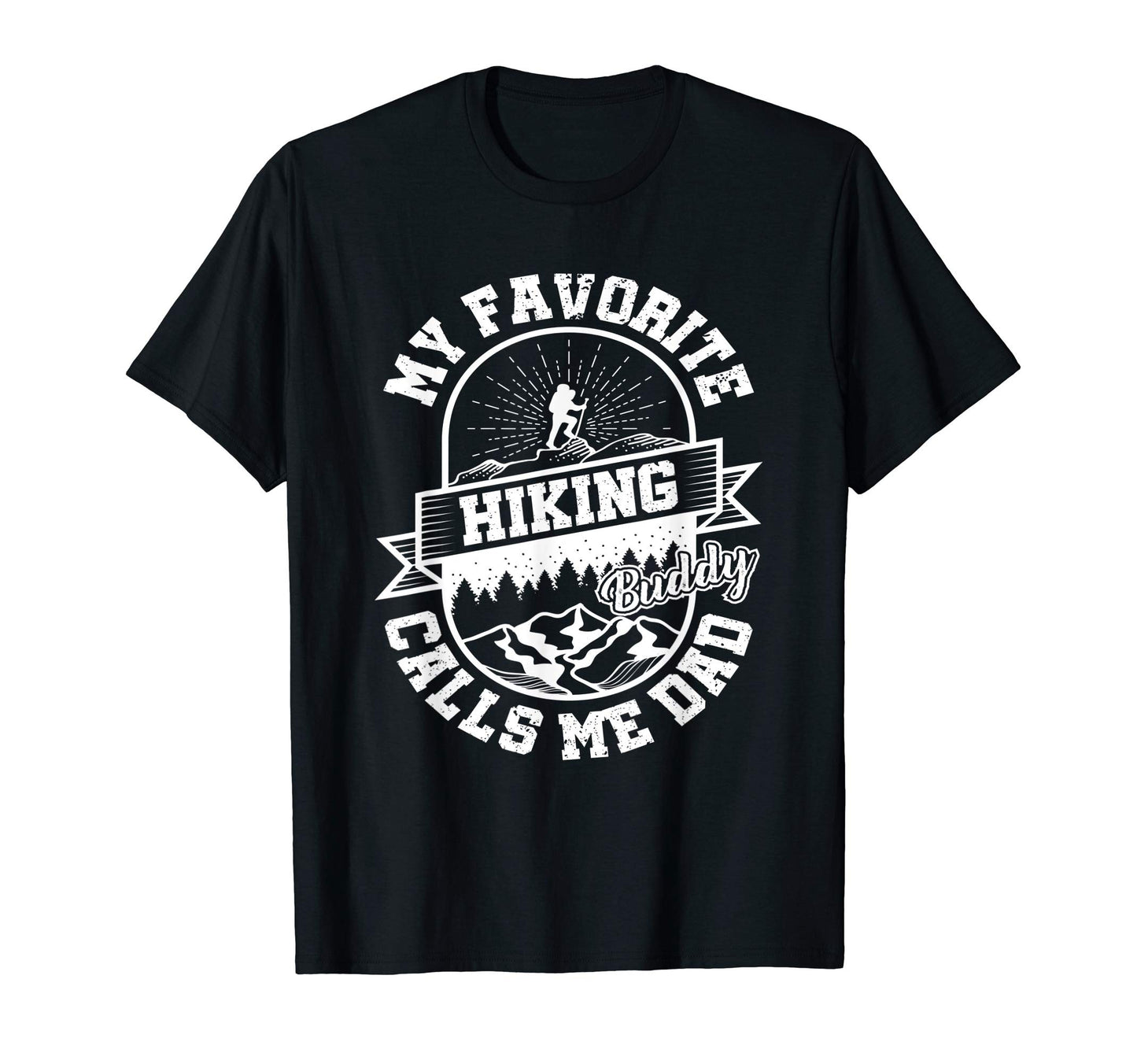 Mens Hiking Dad My Favorite Hiking T-Shirt - Streetwear Style Men Women - T-Shirt, Sweatshirt, Hoodie