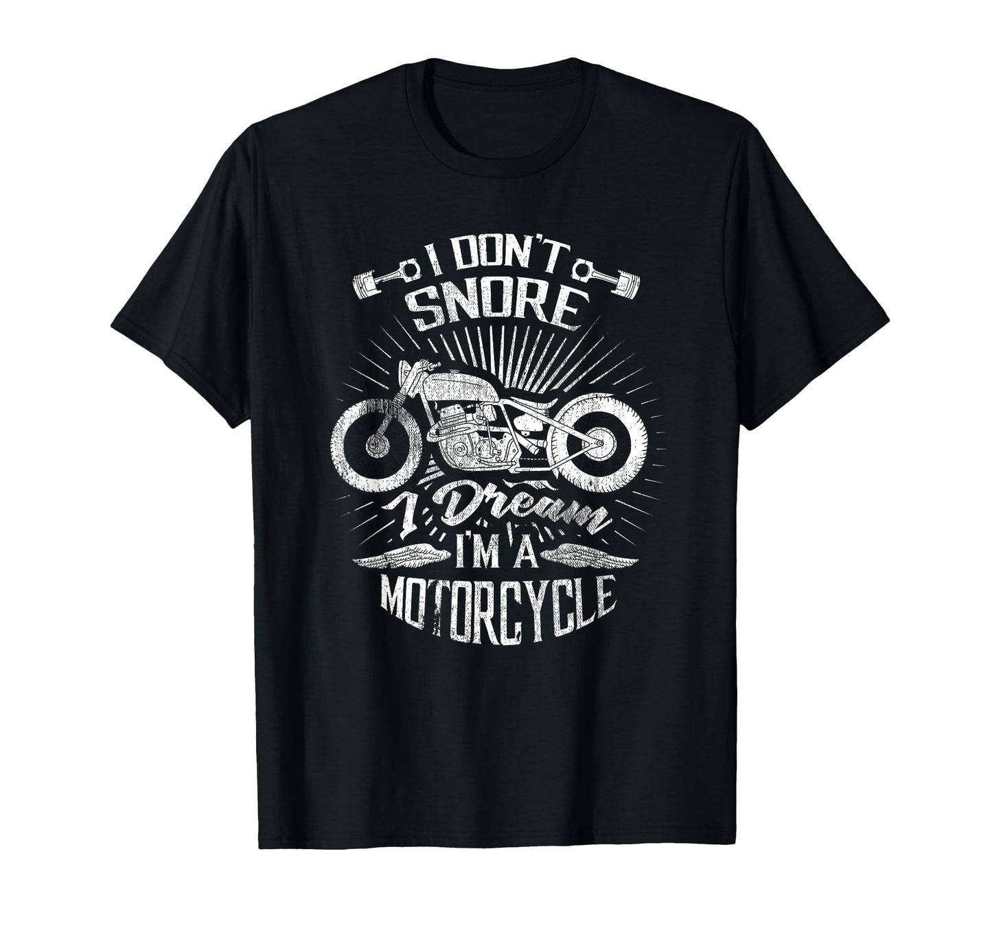 I Dont Snore I Dream Im Motorcycle T-Shirt - Casual Everyday Wear Unisex - T-Shirt, Sweatshirt, Hoodie