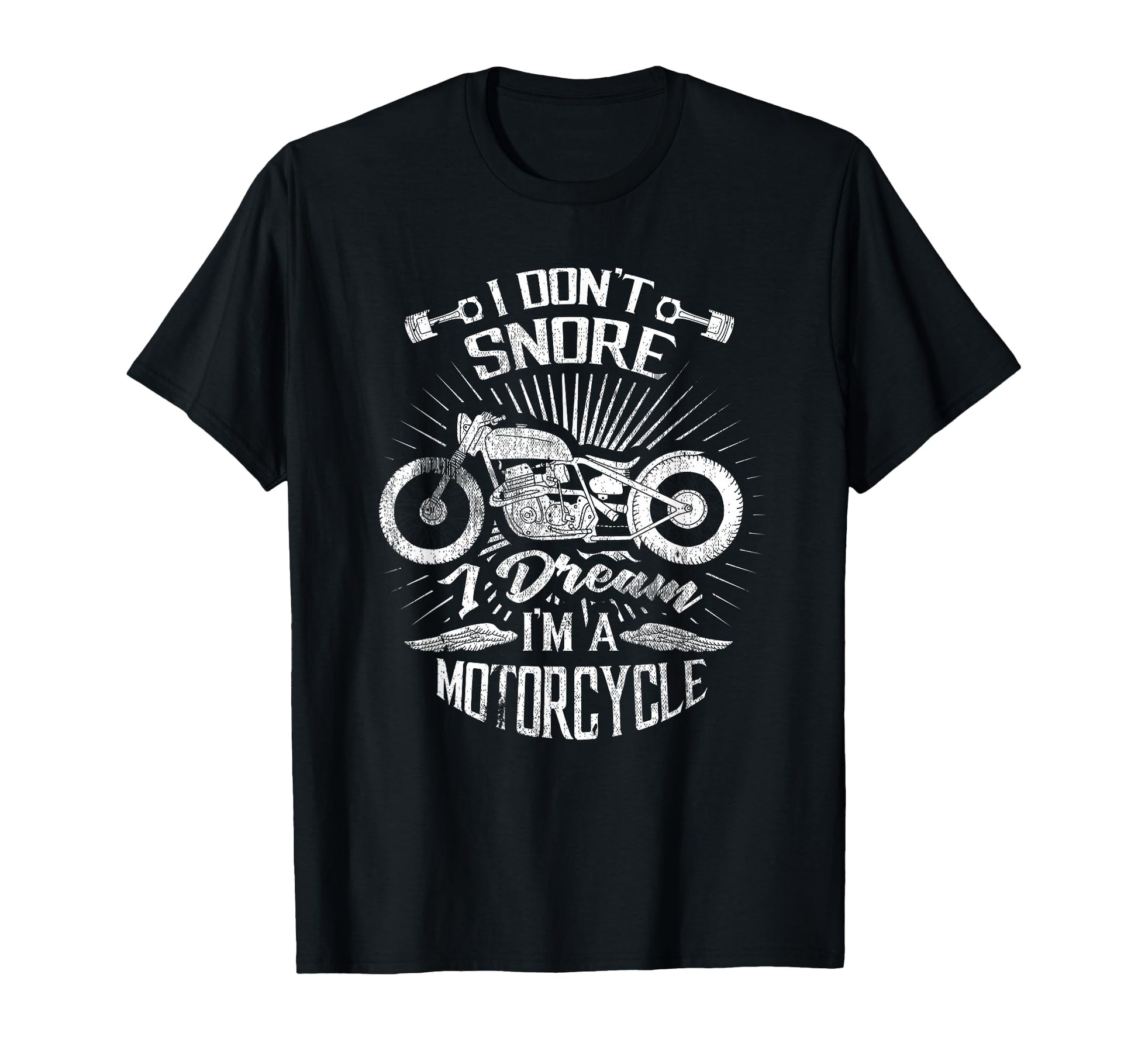 I Dont Snore I Dream Im Motorcycle T-Shirt - Casual Everyday Wear Unisex - T-Shirt, Sweatshirt, Hoodie