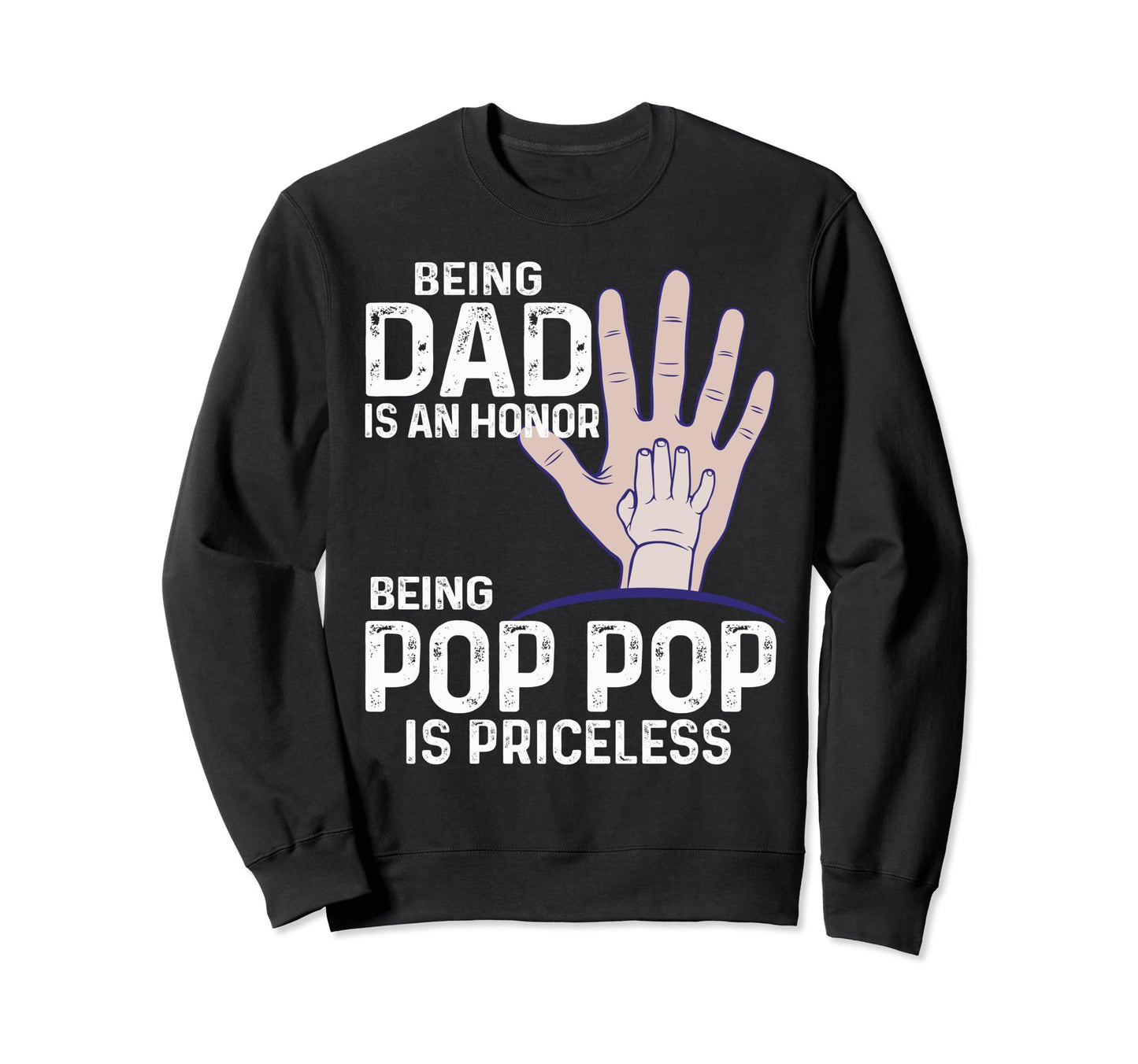 Being Dad Is Honor Being Pop Pop Is Sweatshirt - Aesthetic Graphic Unisex - T-Shirt, Sweatshirt, Hoodie