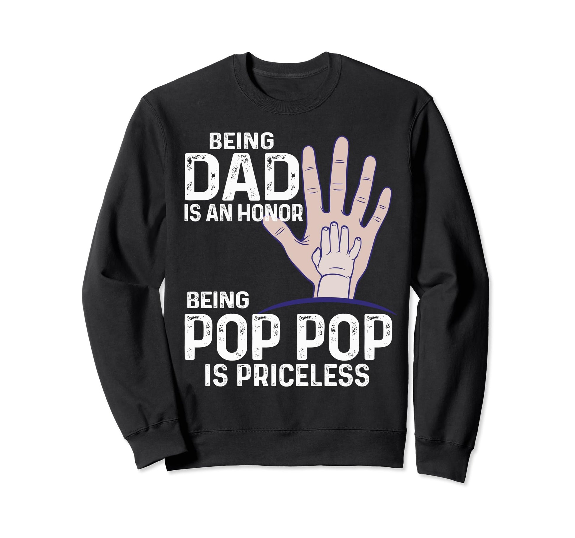 Being Dad Is Honor Being Pop Pop Is Sweatshirt - Aesthetic Graphic Unisex - T-Shirt, Sweatshirt, Hoodie