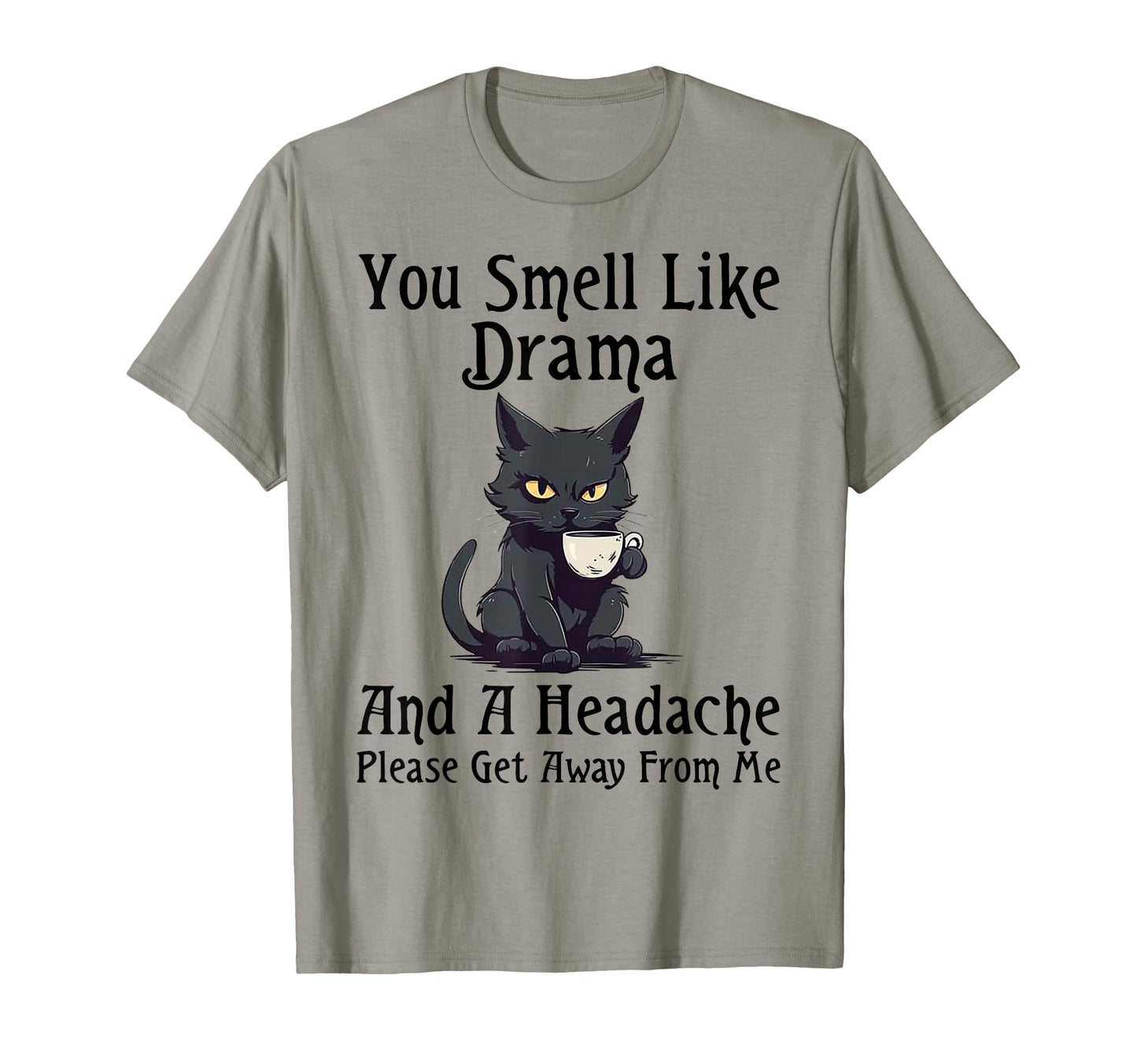 Cat You Smell Like Drama And Headache T-Shirt - Graphic Print Men Women - T-Shirt, Sweatshirt, Hoodie