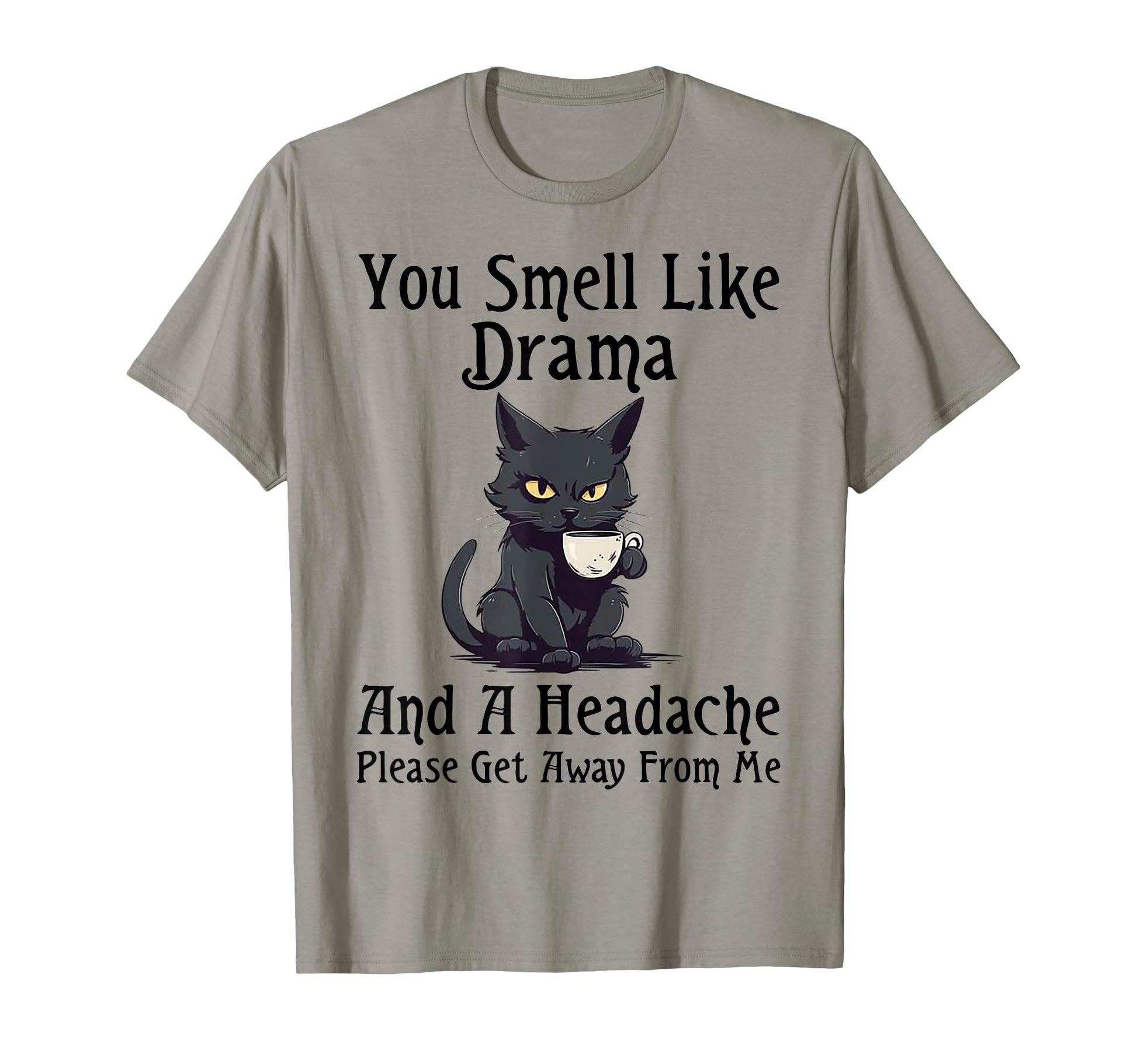 Cat You Smell Like Drama And Headache T-Shirt - Graphic Print Men Women - T-Shirt, Sweatshirt, Hoodie