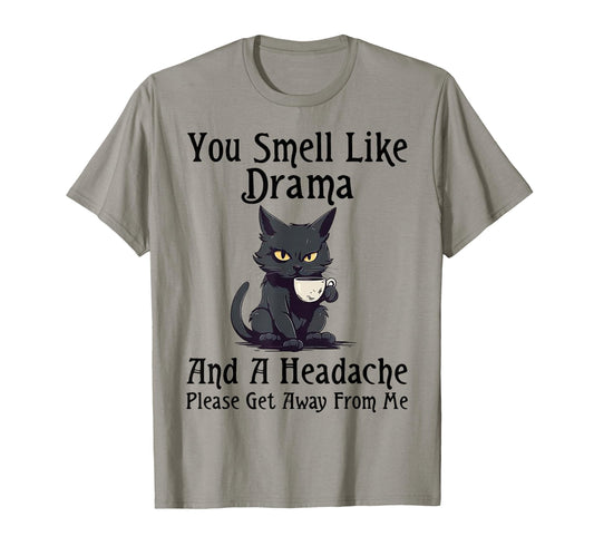 Cat You Smell Like Drama And Headache T-Shirt - Graphic Print Men Women - T-Shirt, Sweatshirt, Hoodie