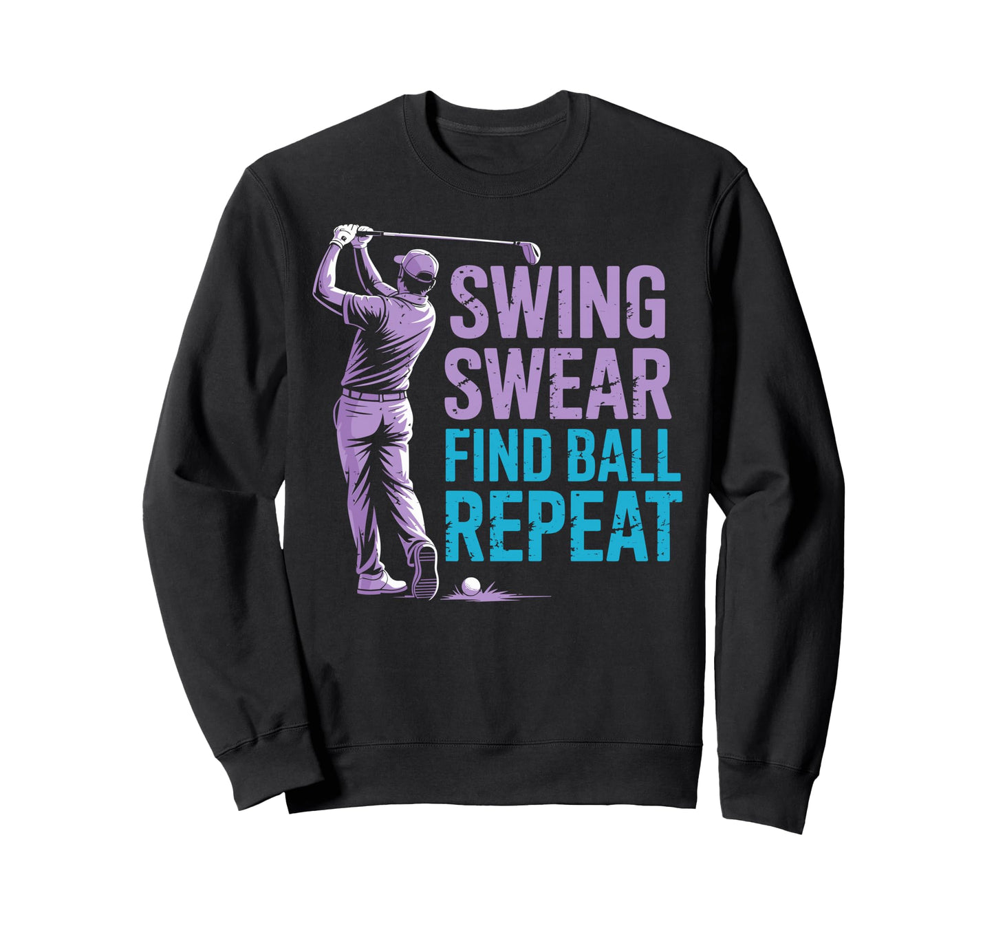Swing Swear Find Ball Repeat Sweatshirt - Aesthetic Graphic for Adults - T-Shirt, Sweatshirt, Hoodie