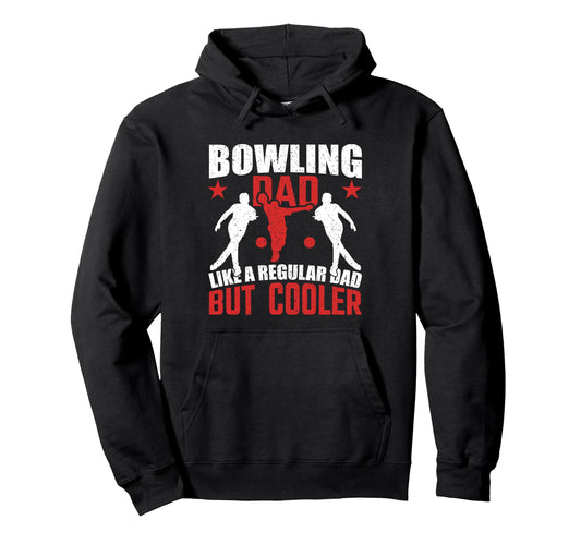 Bowling Dad Like Regular Dad But Hoodie - Fun Novelty Design Men Women - T-Shirt, Sweatshirt, Hoodie