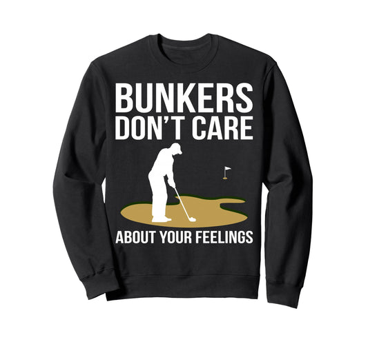 Bunkers Dont Care About Your Sweatshirt - Fun Novelty Design Unisex - T-Shirt, Sweatshirt, Hoodie