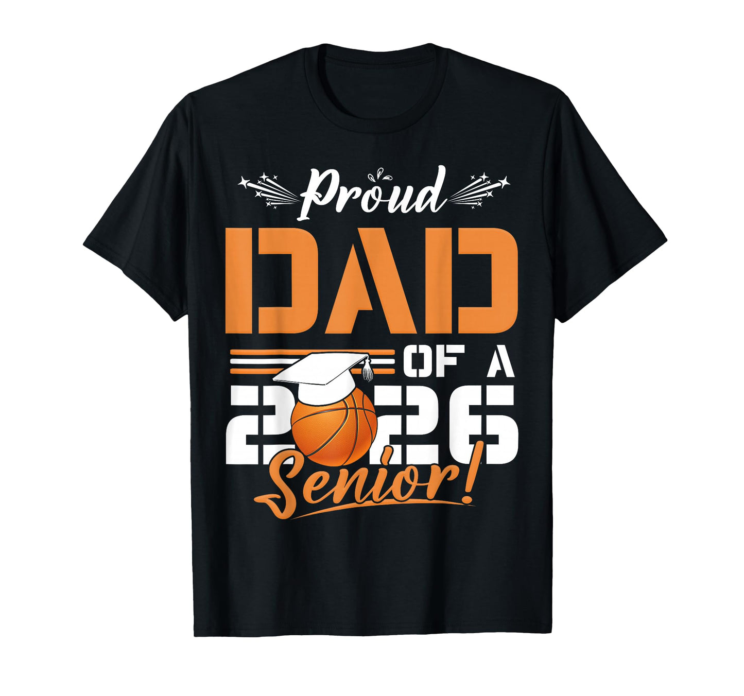 Proud Dad 2026 Senior Basketball T-Shirt - Casual Everyday Wear Unisex - T-Shirt, Sweatshirt, Hoodie