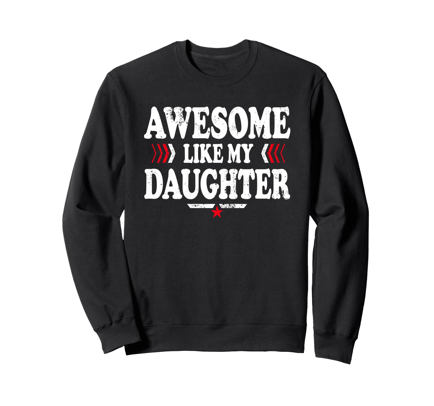 Awesome Like My Daughter Funny Dad Sweatshirt - Trendy Graphic for Adults - T-Shirt, Sweatshirt, Hoodie