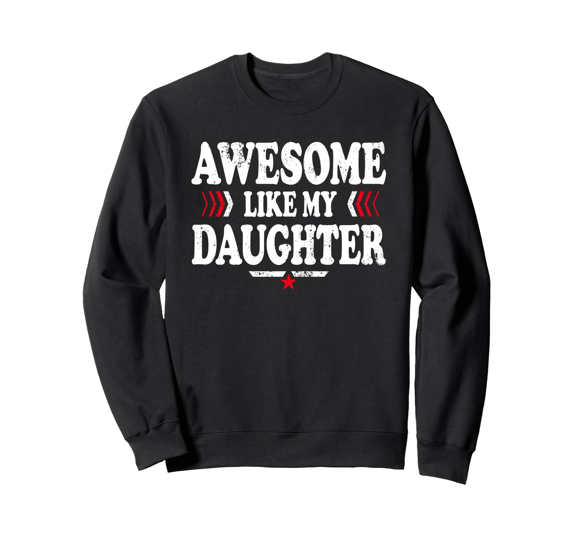 Awesome Like My Daughter Funny Dad Sweatshirt - Trendy Graphic for Adults - T-Shirt, Sweatshirt, Hoodie