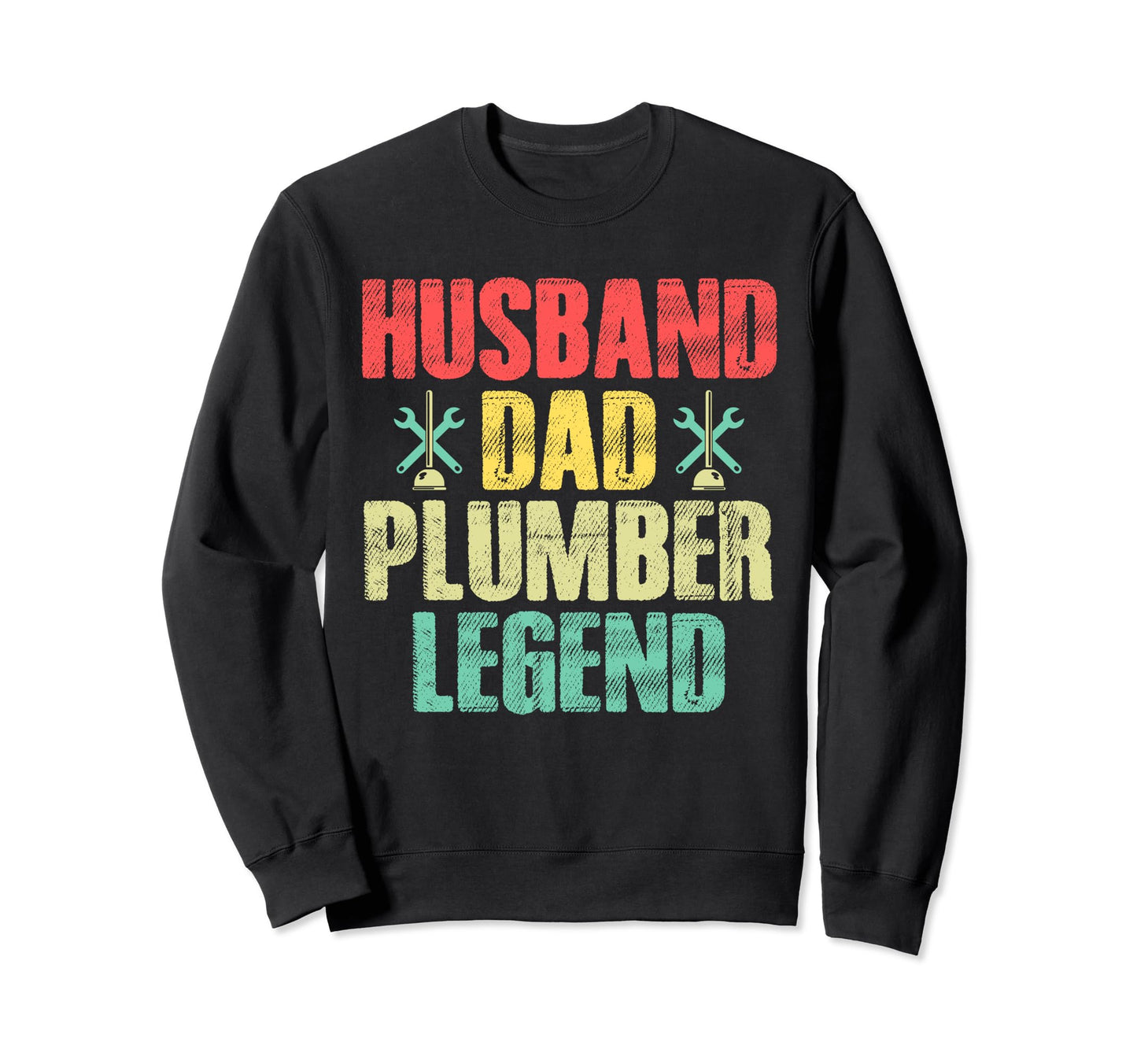 Funny Plumber Husband Dad Plumber Sweatshirt - Novelty Apparel Unisex - T-Shirt, Sweatshirt, Hoodie
