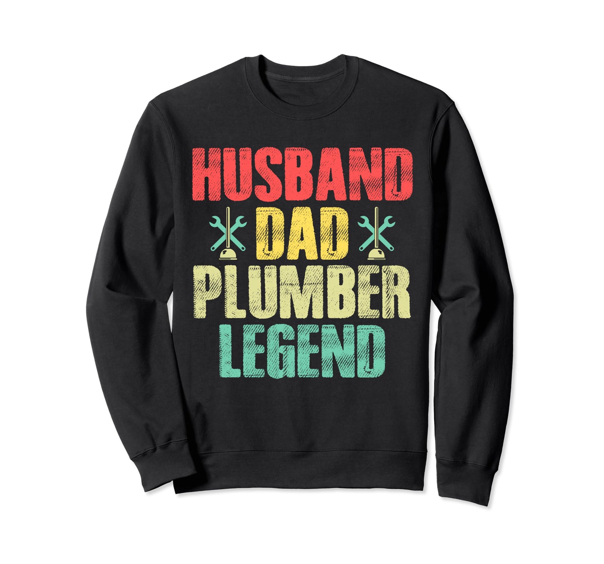 Funny Plumber Husband Dad Plumber Sweatshirt - Novelty Apparel Unisex - T-Shirt, Sweatshirt, Hoodie