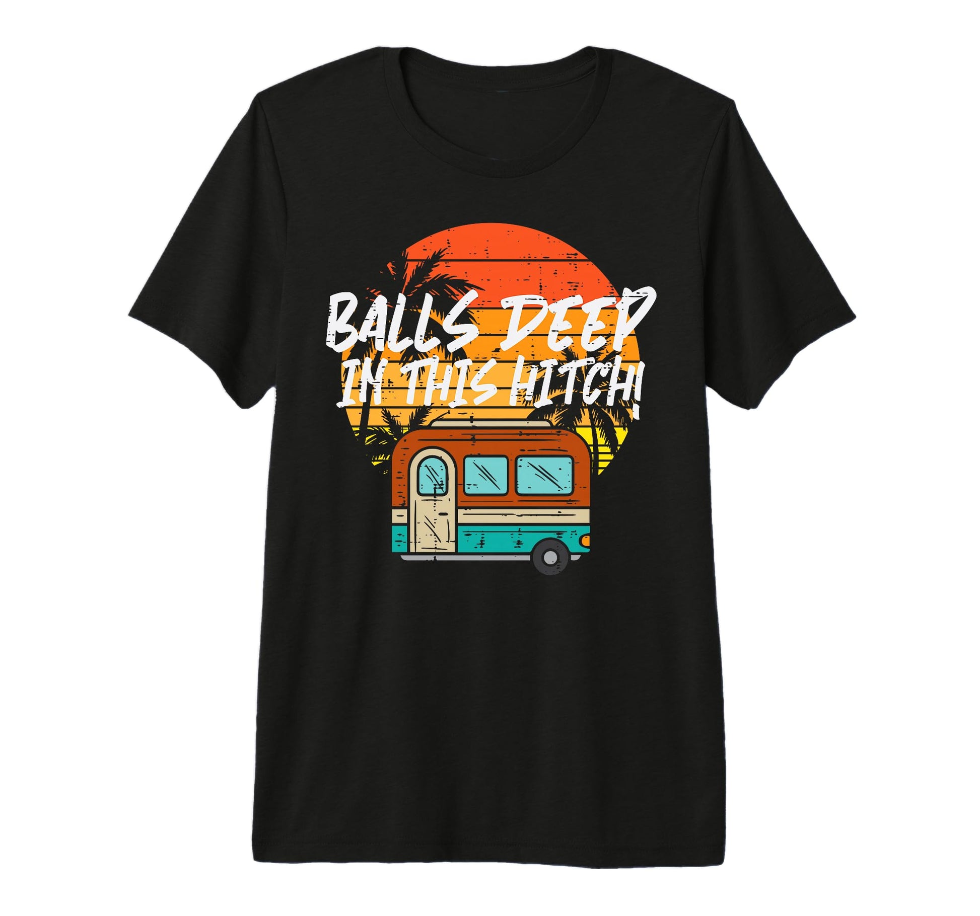 Camping Balls Deeps This Hitch T-Shirt - Fun Novelty Design for Adults - T-Shirt, Sweatshirt, Hoodie