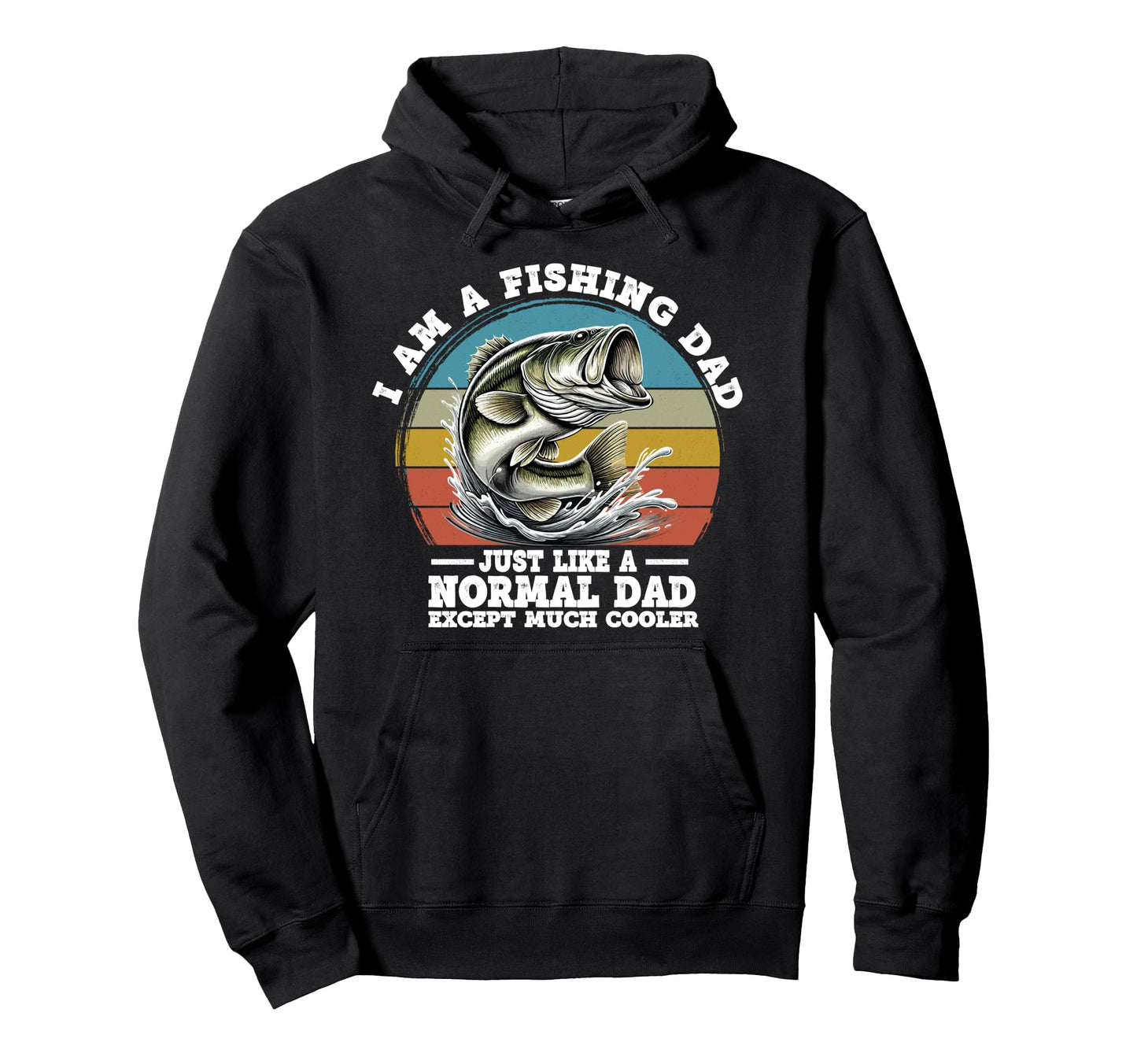 I Am Fishing Dad Like Normal Dad Except Hoodie - Unique Graphic Unisex - T-Shirt, Sweatshirt, Hoodie