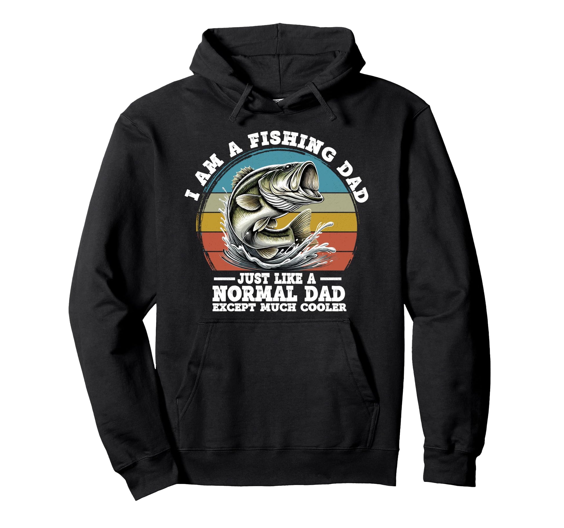 I Am Fishing Dad Like Normal Dad Except Hoodie - Unique Graphic Unisex - T-Shirt, Sweatshirt, Hoodie