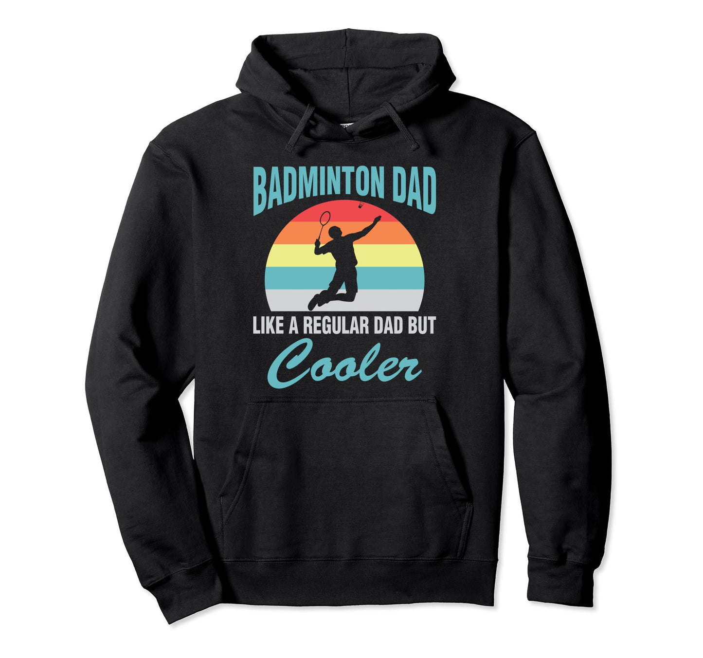 Badminton Dad Like Regular Dad But Hoodie - Novelty Apparel Men Women - T-Shirt, Sweatshirt, Hoodie