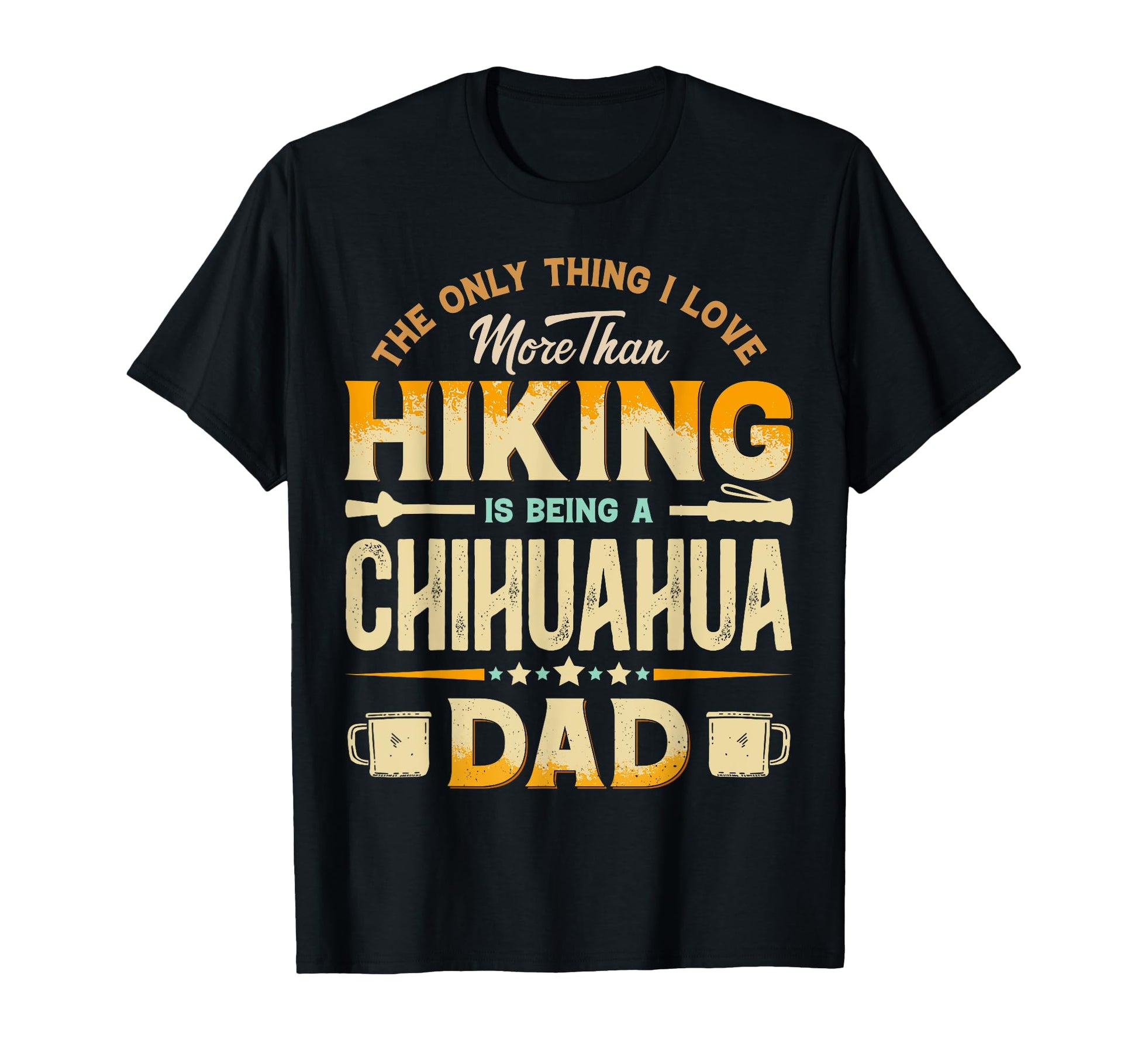 Funny Hiking Fathers Day Chihuahua T-Shirt - Aesthetic Graphic Men Women - T-Shirt, Sweatshirt, Hoodie