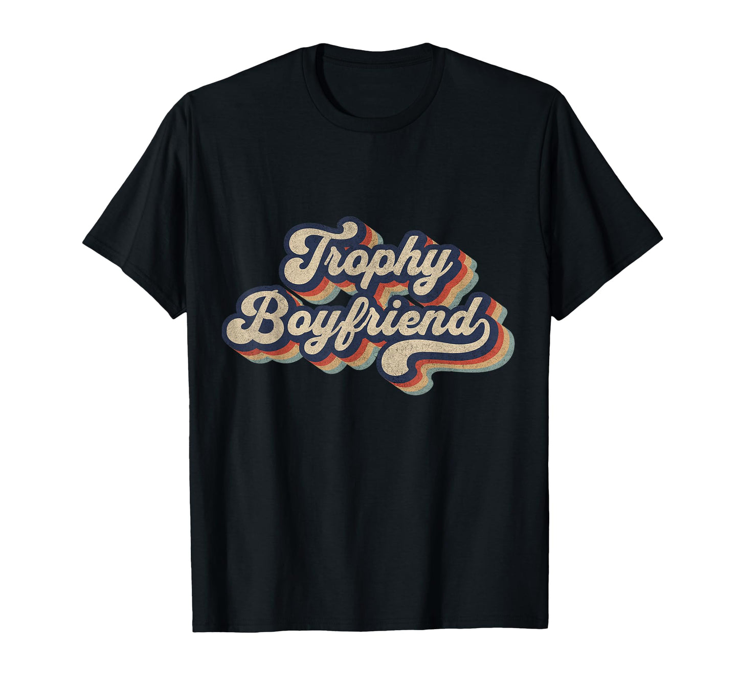 Trophy Boyfriend Funny Mens T-Shirt - Casual Everyday Wear Men Women - T-Shirt, Sweatshirt, Hoodie