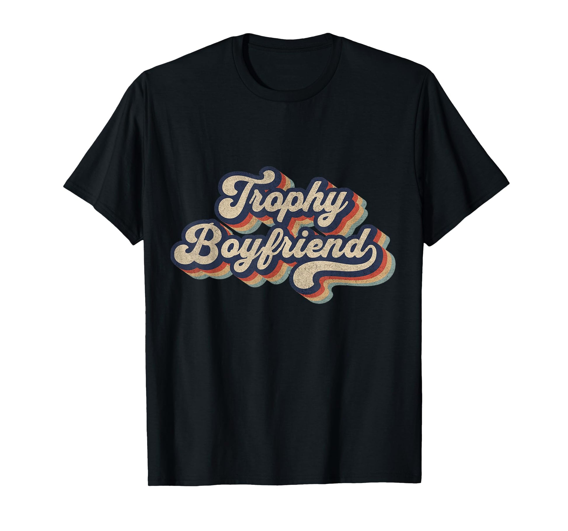 Trophy Boyfriend Funny Mens T-Shirt - Casual Everyday Wear Men Women - T-Shirt, Sweatshirt, Hoodie