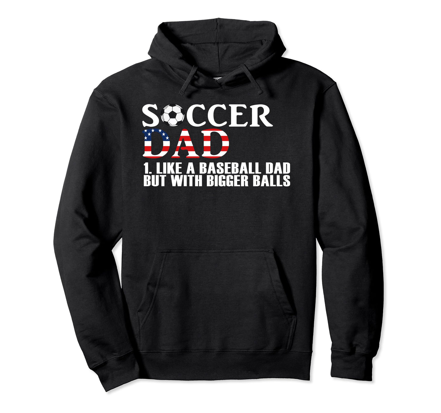 Soccer Dad Like Baseball Dad But Bigger Hoodie - Novelty Apparel Unisex - T-Shirt, Sweatshirt, Hoodie