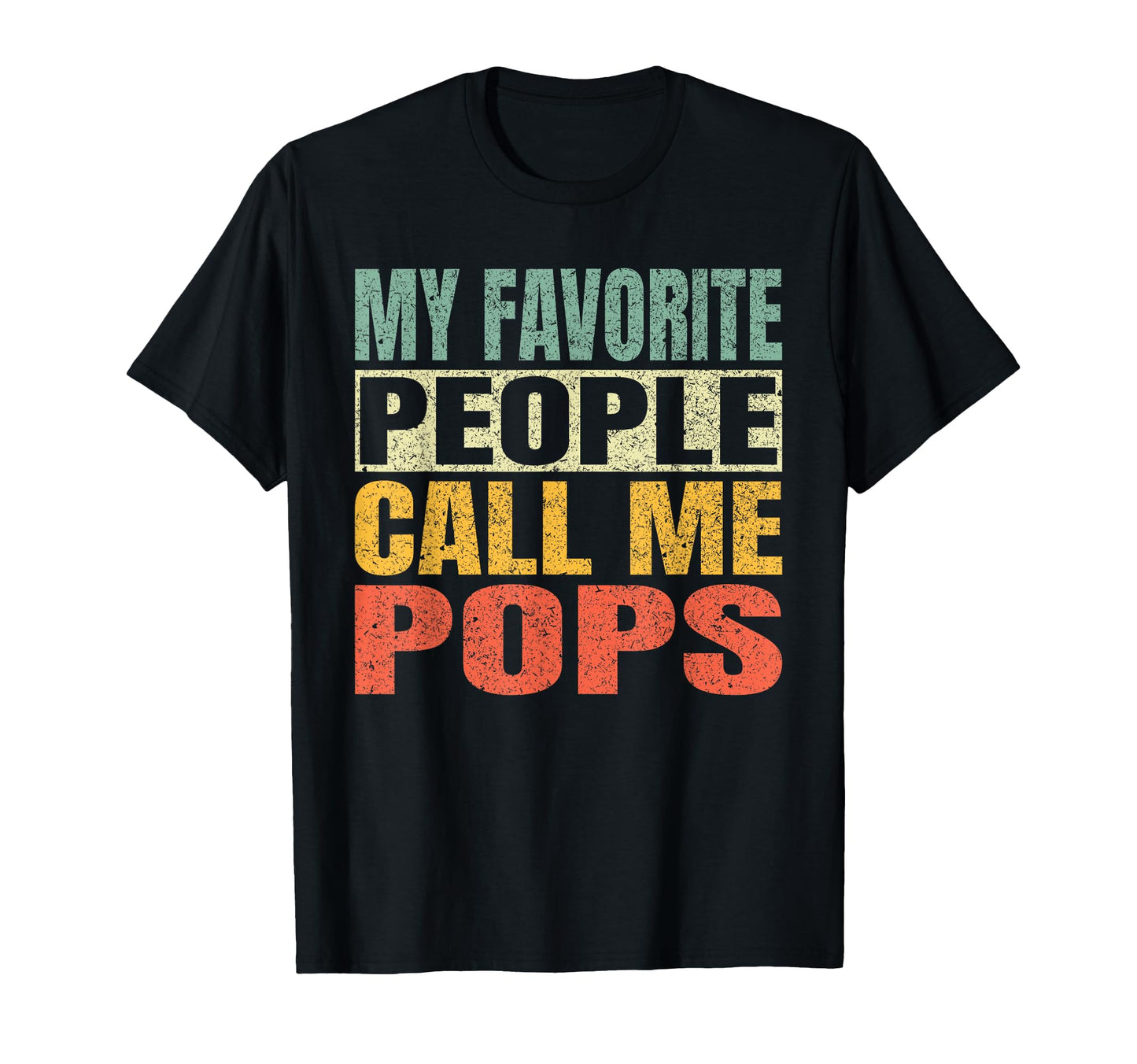 My Favorite People Call Me Pops Funny T-Shirt - Unique Graphic Men Women - T-Shirt, Sweatshirt, Hoodie