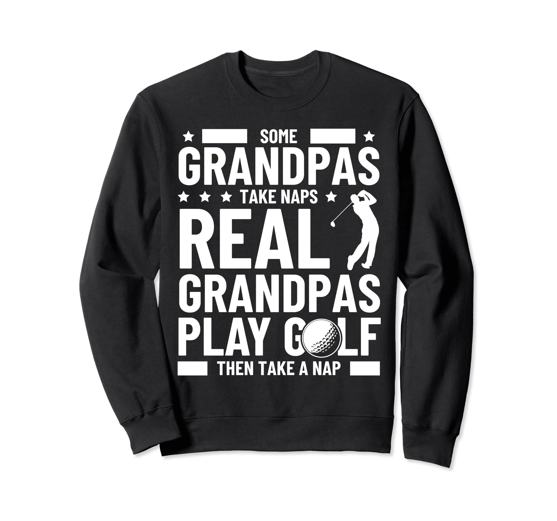 Real Grandpas Play Golf Then Take Nap Sweatshirt - Novelty Apparel Unisex - T-Shirt, Sweatshirt, Hoodie