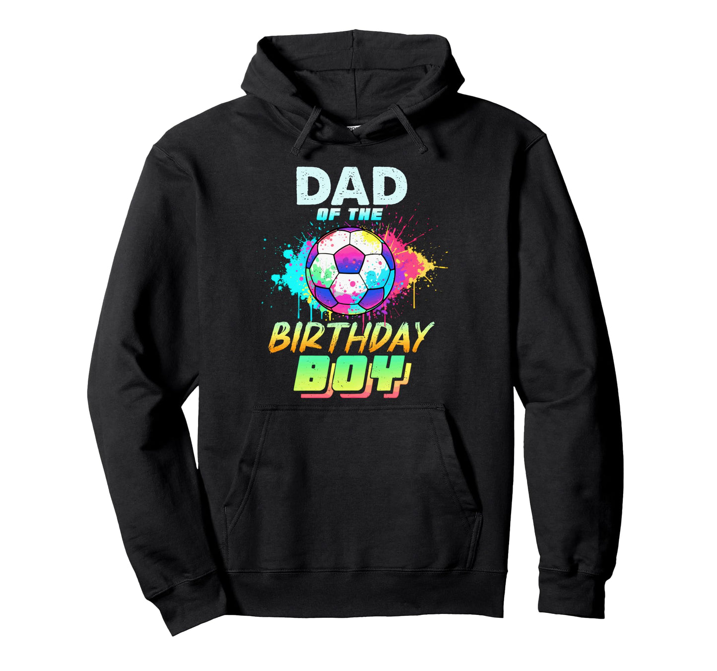 Dad Birthday Soccer Ball Colorful Hoodie - Unique Graphic Unisex - T-Shirt, Sweatshirt, Hoodie