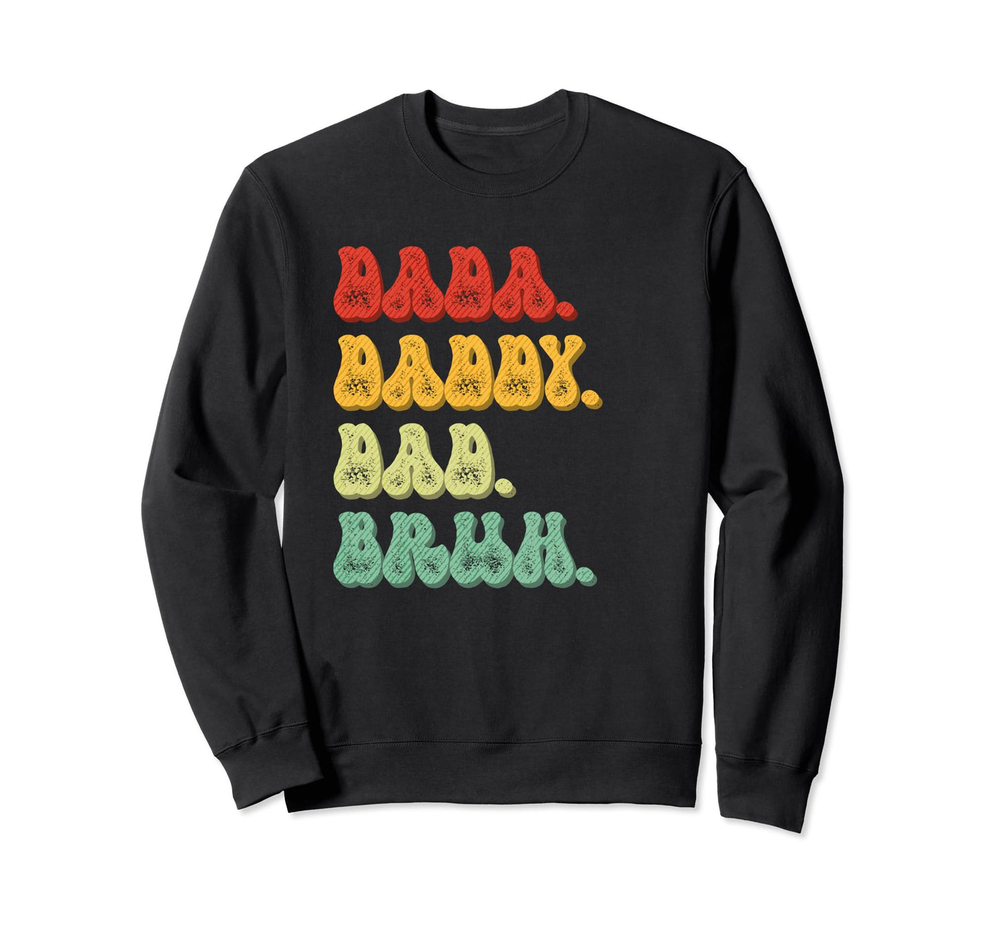 Dada Daddy Dad Bruh Funny Husband Sweatshirt - Streetwear Style Men Women - T-Shirt, Sweatshirt, Hoodie