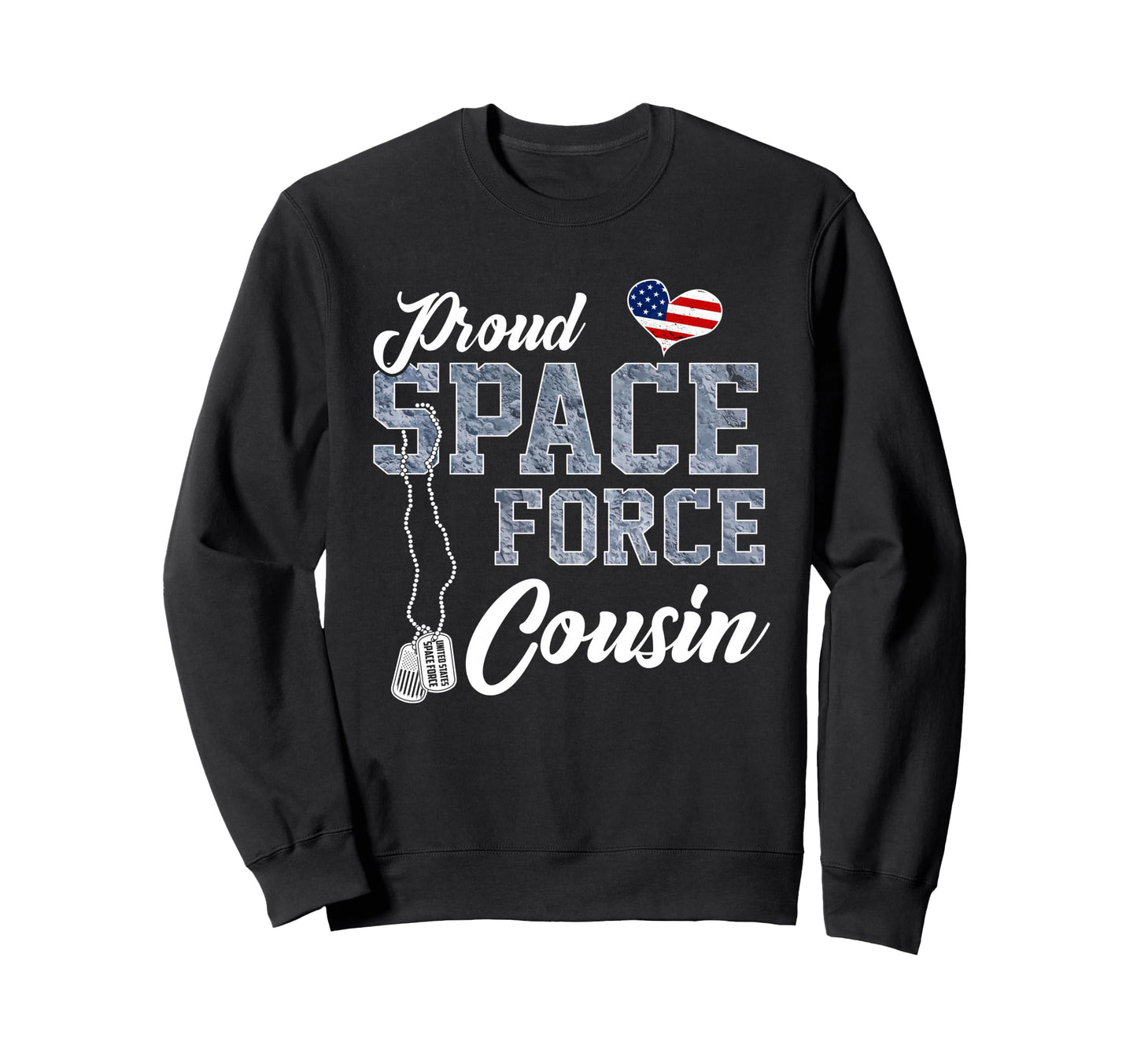 Proud Space Force Cousin Us Military Sweatshirt - Trendy Graphic Men Women - T-Shirt, Sweatshirt, Hoodie