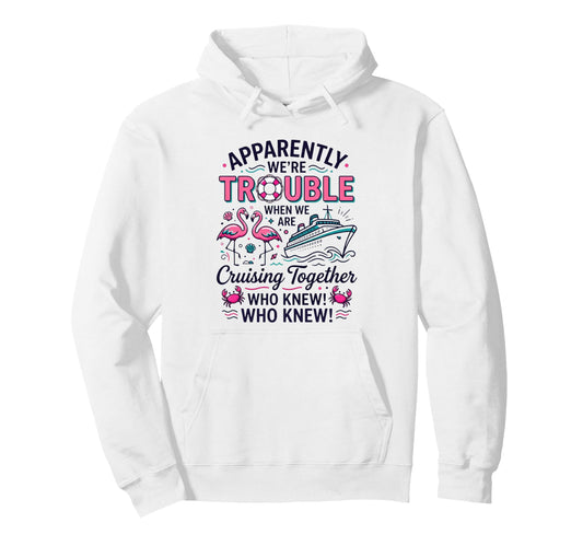 Apparently Were Trouble When We Are Hoodie - Custom Art Print for Adults - T-Shirt, Sweatshirt, Hoodie