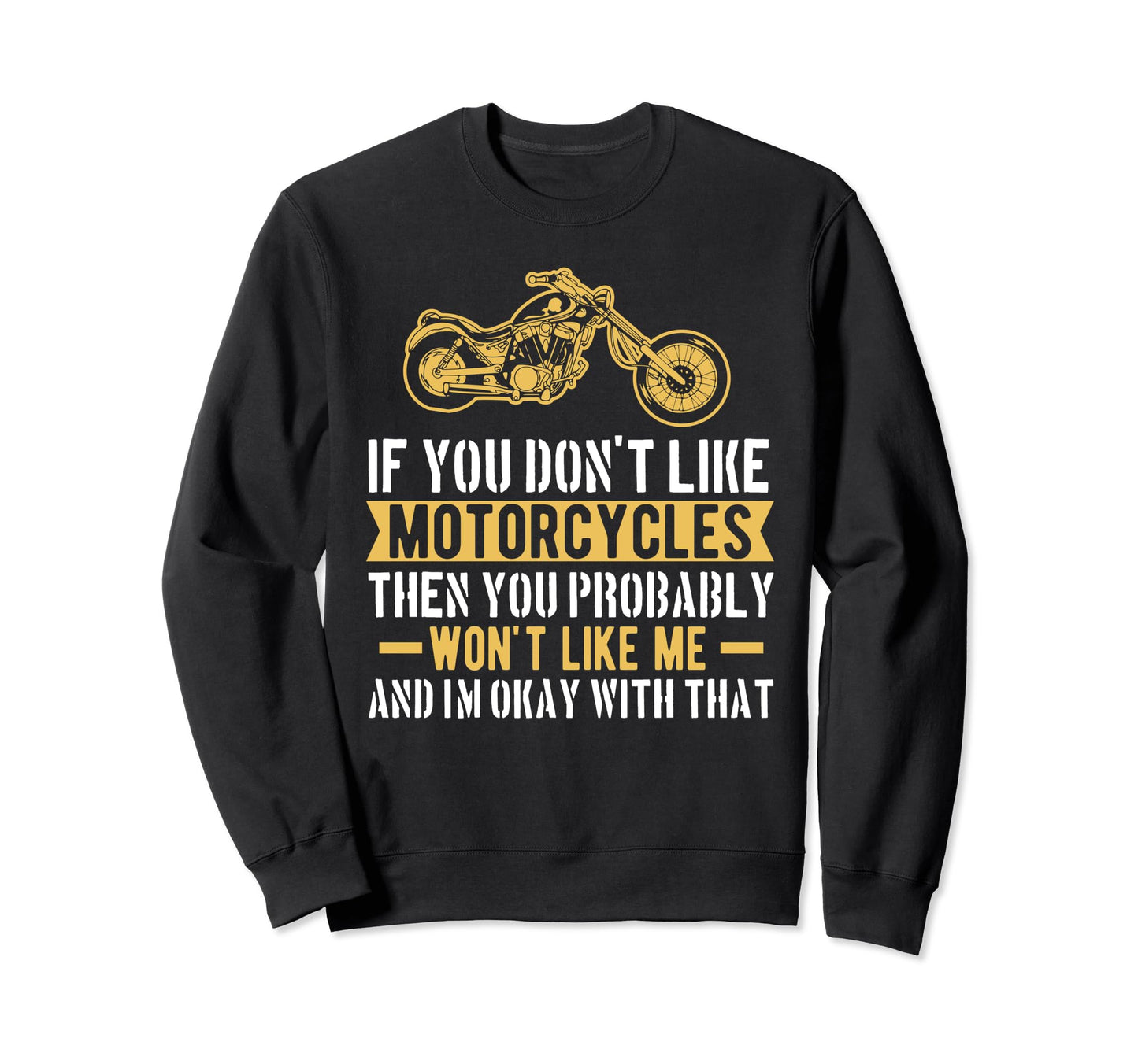 If You Dont Like Motorcycle Biker Sweatshirt - Casual Everyday Wear Unisex - T-Shirt, Sweatshirt, Hoodie