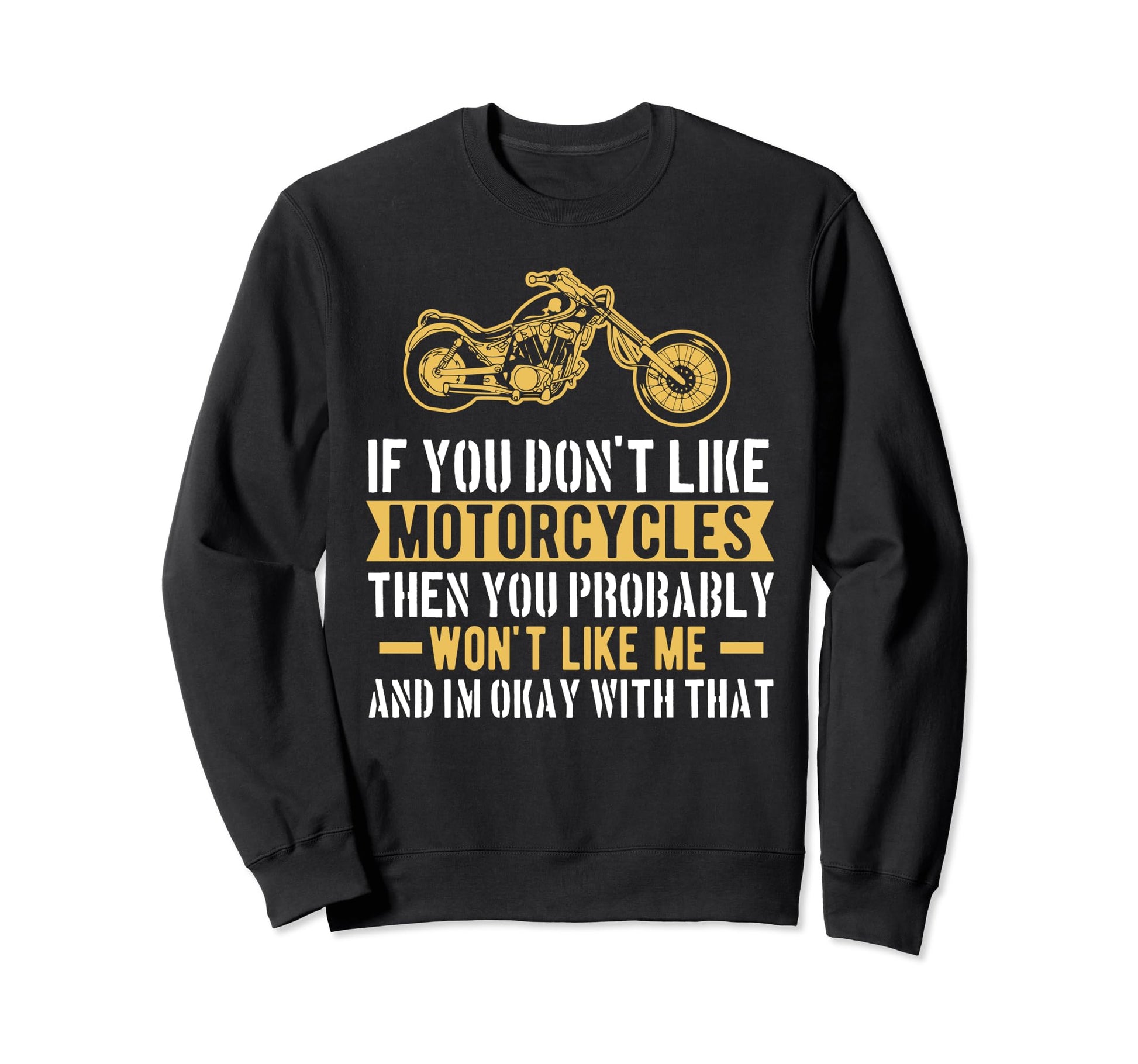 If You Dont Like Motorcycle Biker Sweatshirt - Casual Everyday Wear Unisex - T-Shirt, Sweatshirt, Hoodie