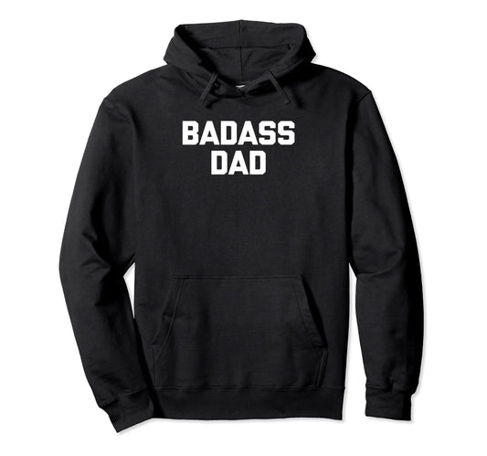Badass Dad Funny Dad Papa Daddy Hoodie - Minimalist Print for Adults - T-Shirt, Sweatshirt, Hoodie