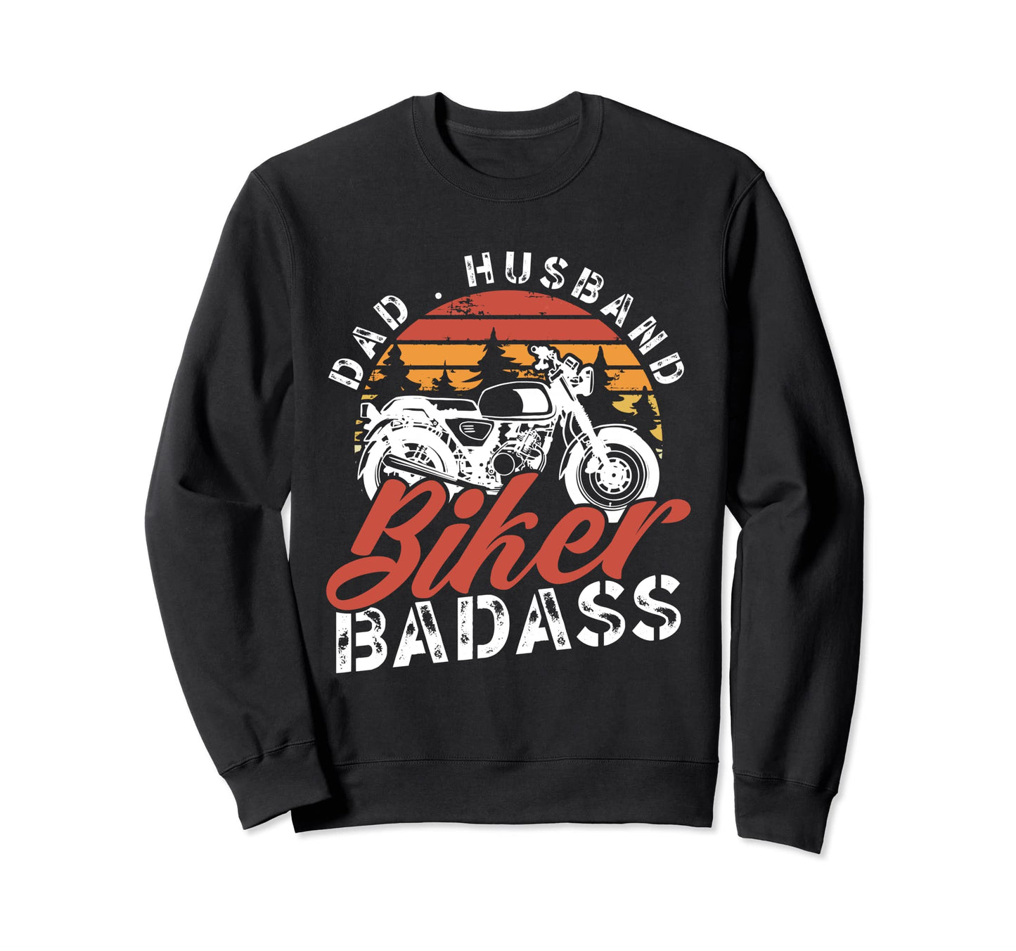 Badass Biker Motorcycle Rider Dad Sweatshirt - Custom Art Print for Adults - T-Shirt, Sweatshirt, Hoodie