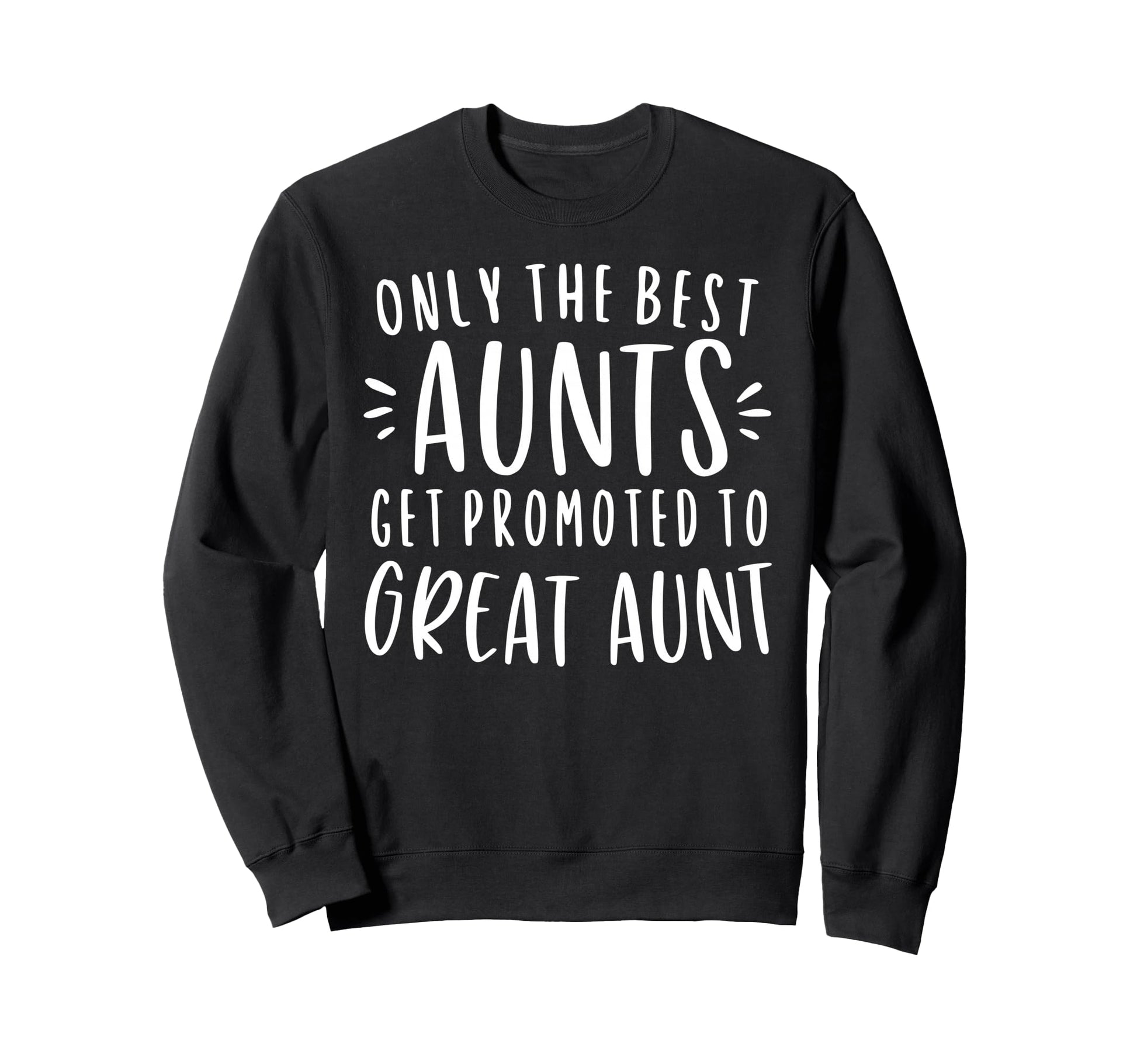 Only Best Aunts Get Promoted To Sweatshirt - Aesthetic Graphic Unisex - T-Shirt, Sweatshirt, Hoodie