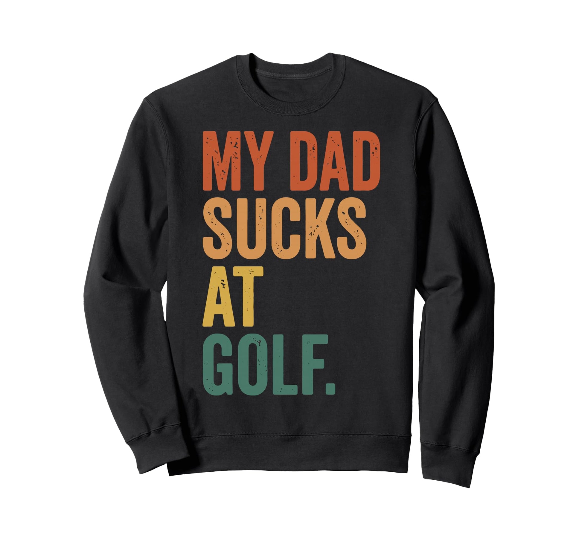 Golf Dad Bad Golfer Golfing Sweatshirt - Casual Everyday Wear Men Women - T-Shirt, Sweatshirt, Hoodie