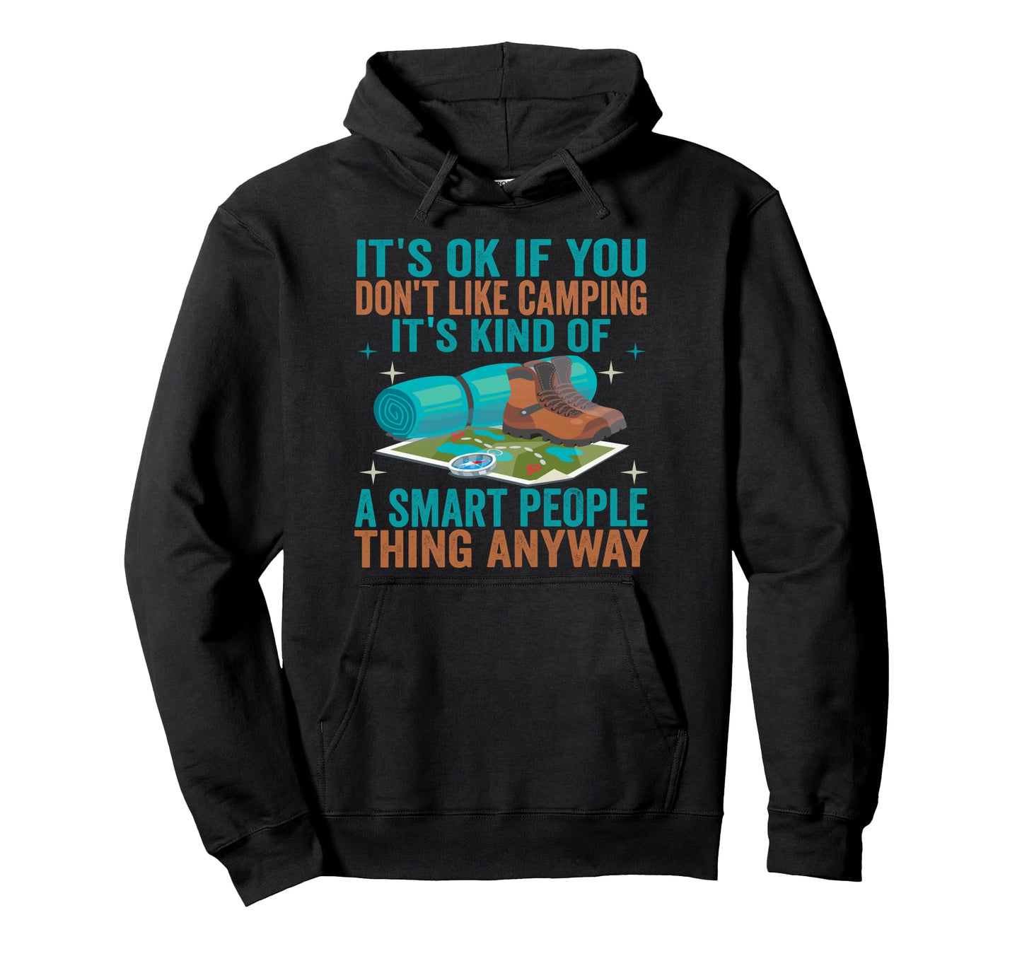 Its Ok If You Dont Like Camping Funny Hoodie - Custom Art Print for Adults - T-Shirt, Sweatshirt, Hoodie