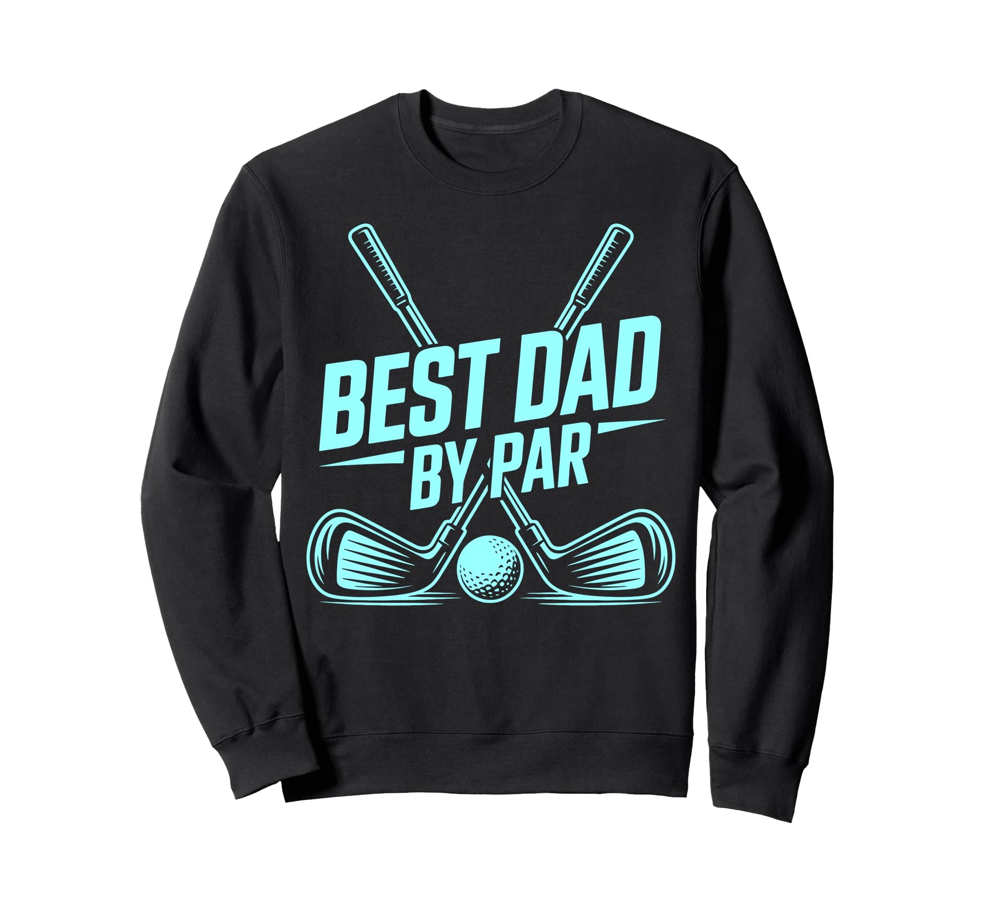Best Dad Par Golf Lover Funny Daddy Sweatshirt - Novelty Apparel Unisex - T-Shirt, Sweatshirt, Hoodie
