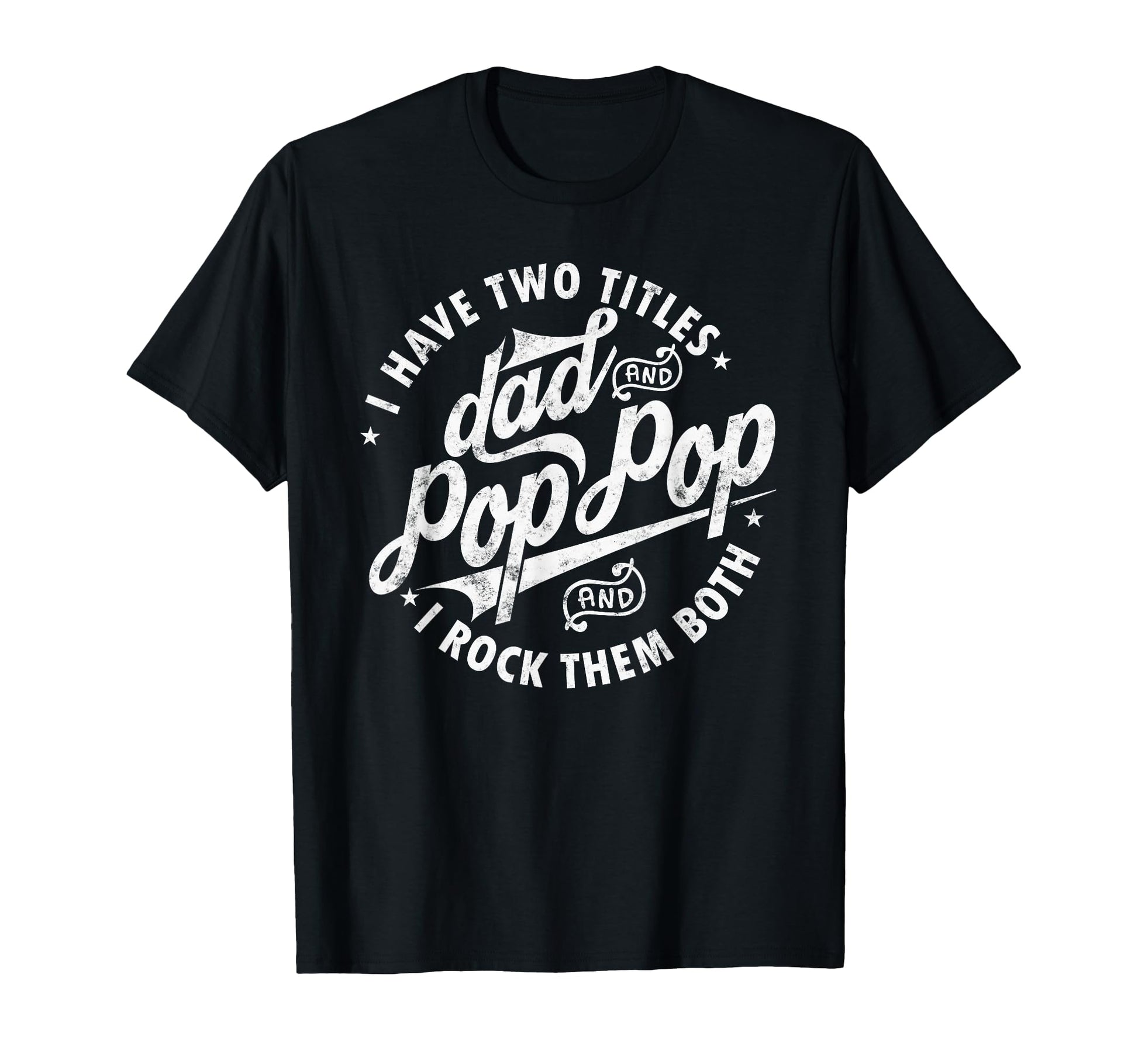 I Have Two Titles Dad And Pop Pop T-Shirt - Streetwear Style Men Women - T-Shirt, Sweatshirt, Hoodie