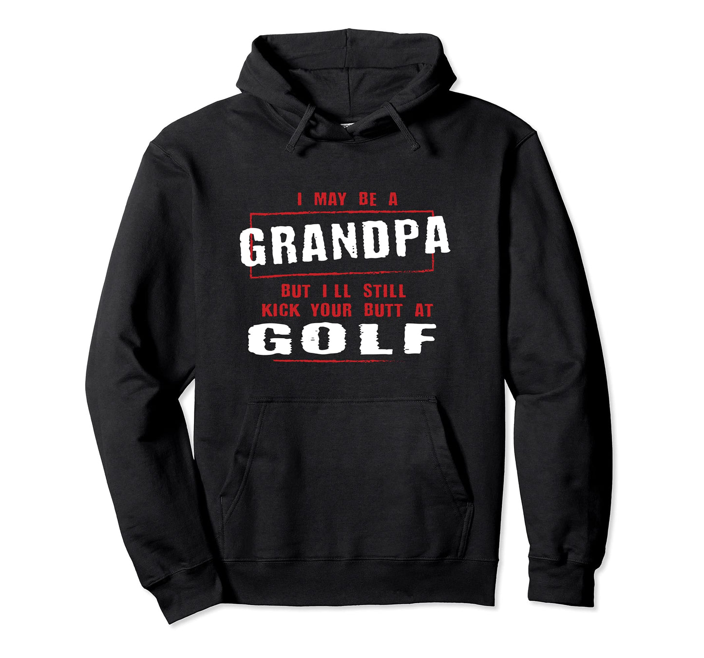 Grandpa Kicks Your Butt Golfer Fathers Day Hoodie - Graphic Print Unisex - T-Shirt, Sweatshirt, Hoodie