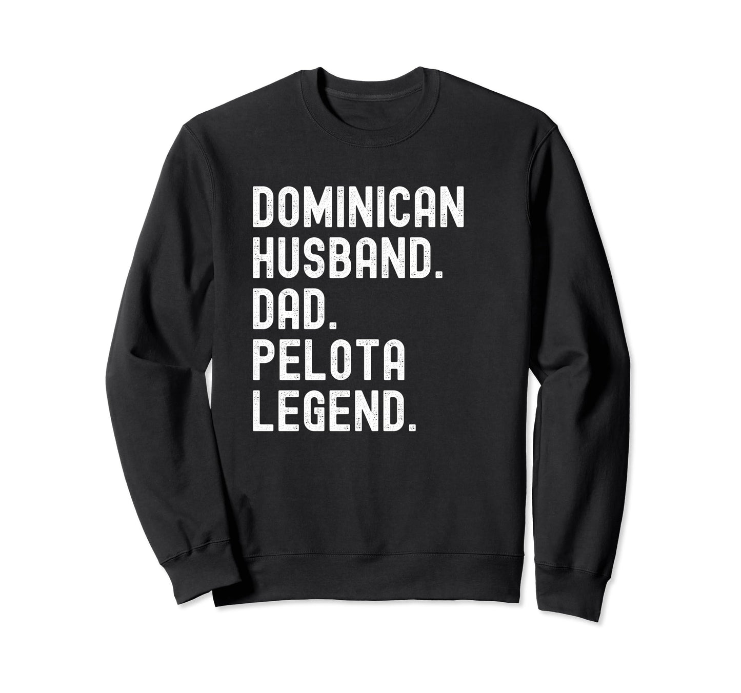 Dominican Dad Husband Pelota Legend Sweatshirt - Novelty Apparel Men Women - T-Shirt, Sweatshirt, Hoodie