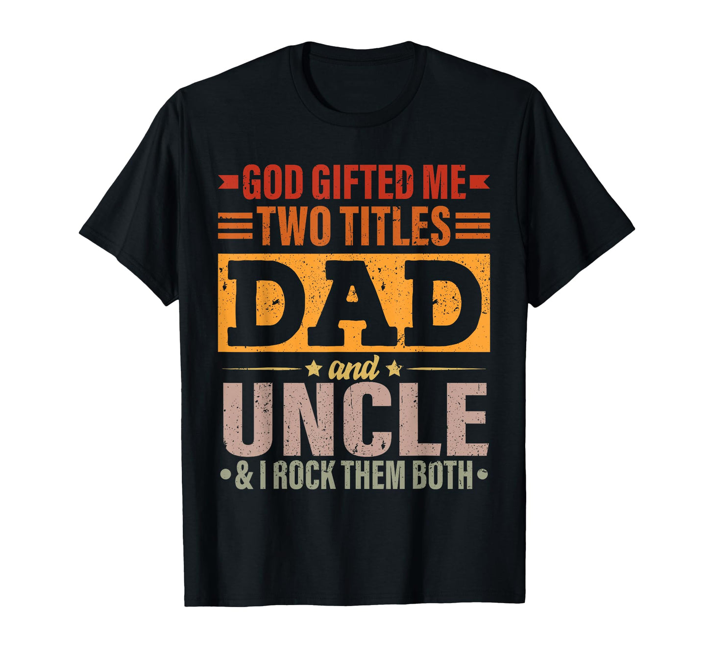 God Gifted Me Two Titles Dad And Uncle T-Shirt - Trendy Graphic for Adults - T-Shirt, Sweatshirt, Hoodie