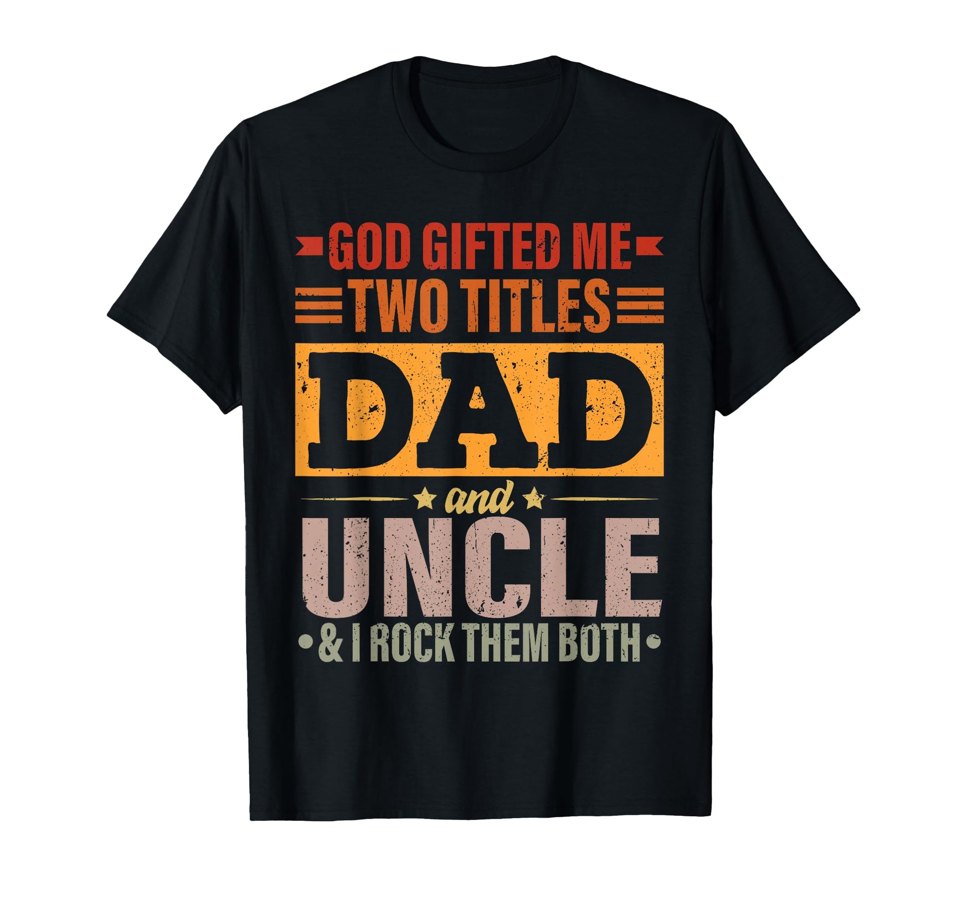 God Gifted Me Two Titles Dad And Uncle T-Shirt - Trendy Graphic for Adults - T-Shirt, Sweatshirt, Hoodie