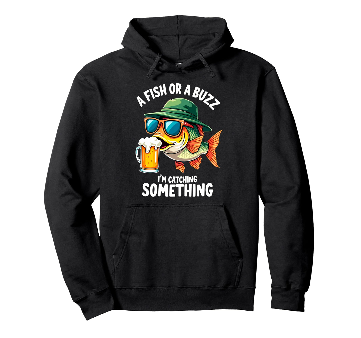Fish Or Buzz Im Catching Something Hoodie - Custom Art Print Unisex - T-Shirt, Sweatshirt, Hoodie