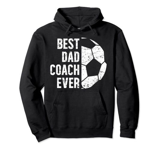 Best Dad Coach Ever Soccer Dad Soccer Hoodie - Trendy Graphic Men Women - T-Shirt, Sweatshirt, Hoodie