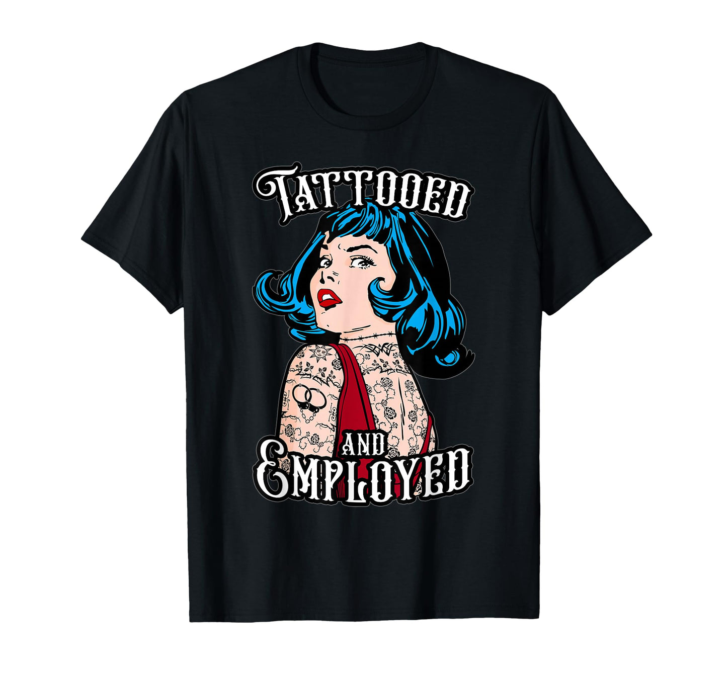 Tattooed And Employed Tattoo Pop Art T-Shirt - Streetwear Style Men Women - T-Shirt, Sweatshirt, Hoodie