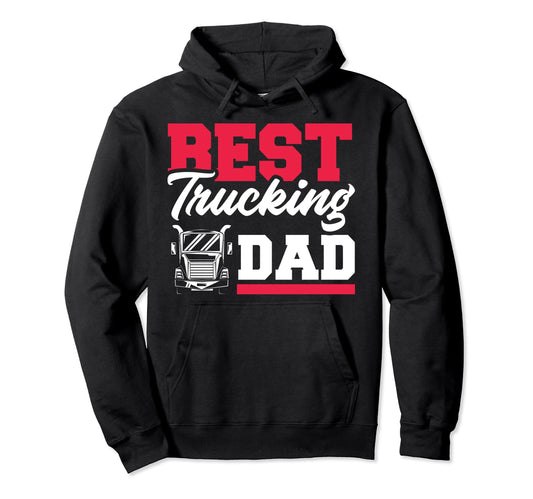 Best Trucking Dad Truck Driver Father Hoodie - Unique Graphic for Adults - T-Shirt, Sweatshirt, Hoodie