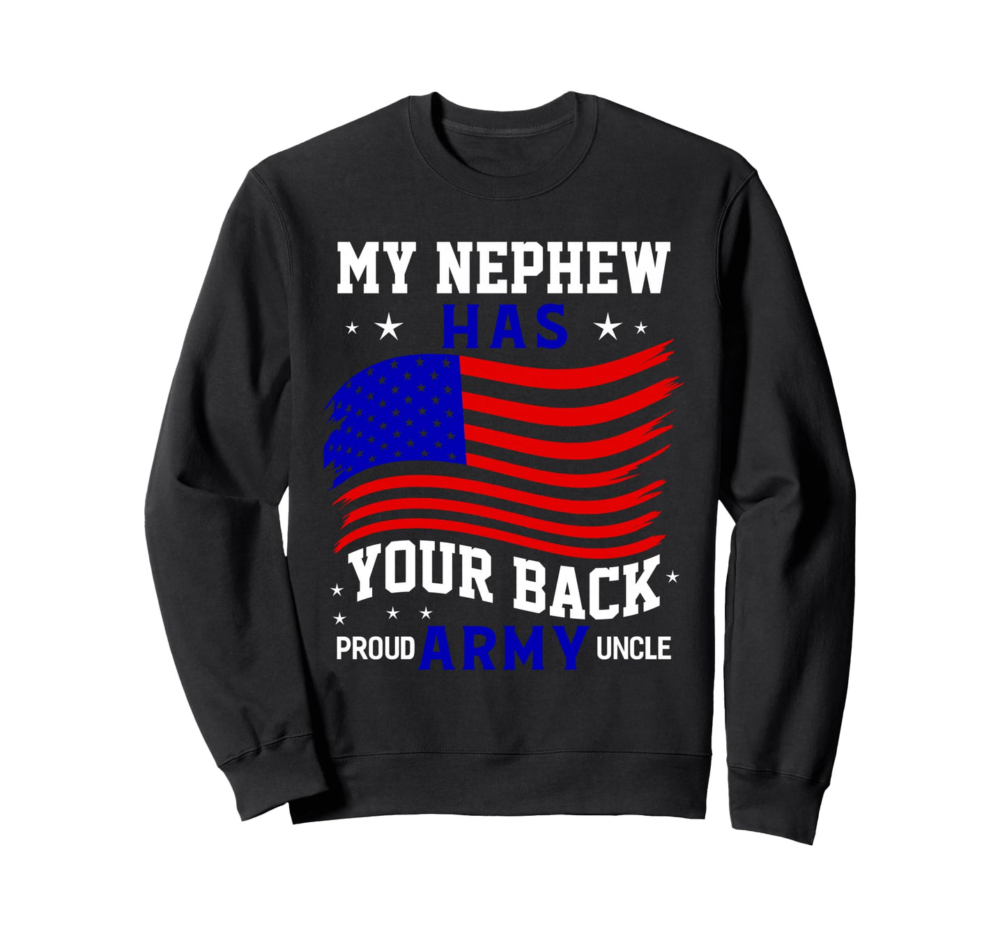 My Nephew Has Your Back Us Military Sweatshirt - Novelty Apparel Unisex - T-Shirt, Sweatshirt, Hoodie