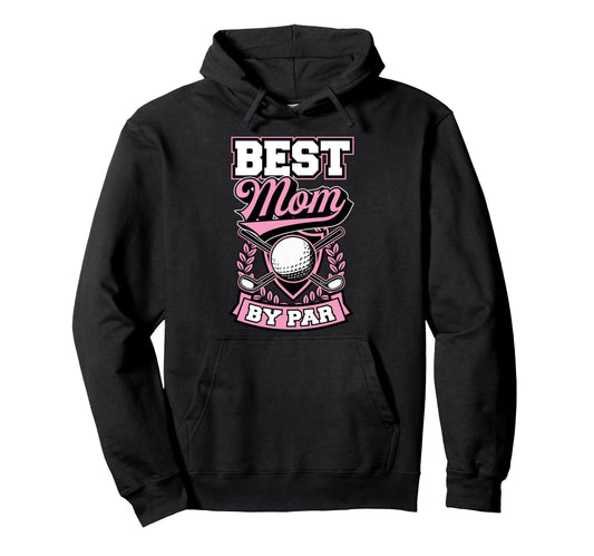 Best Mom Par Mothers Day Golf Mom Hoodie - Unique Graphic Unisex - T-Shirt, Sweatshirt, Hoodie