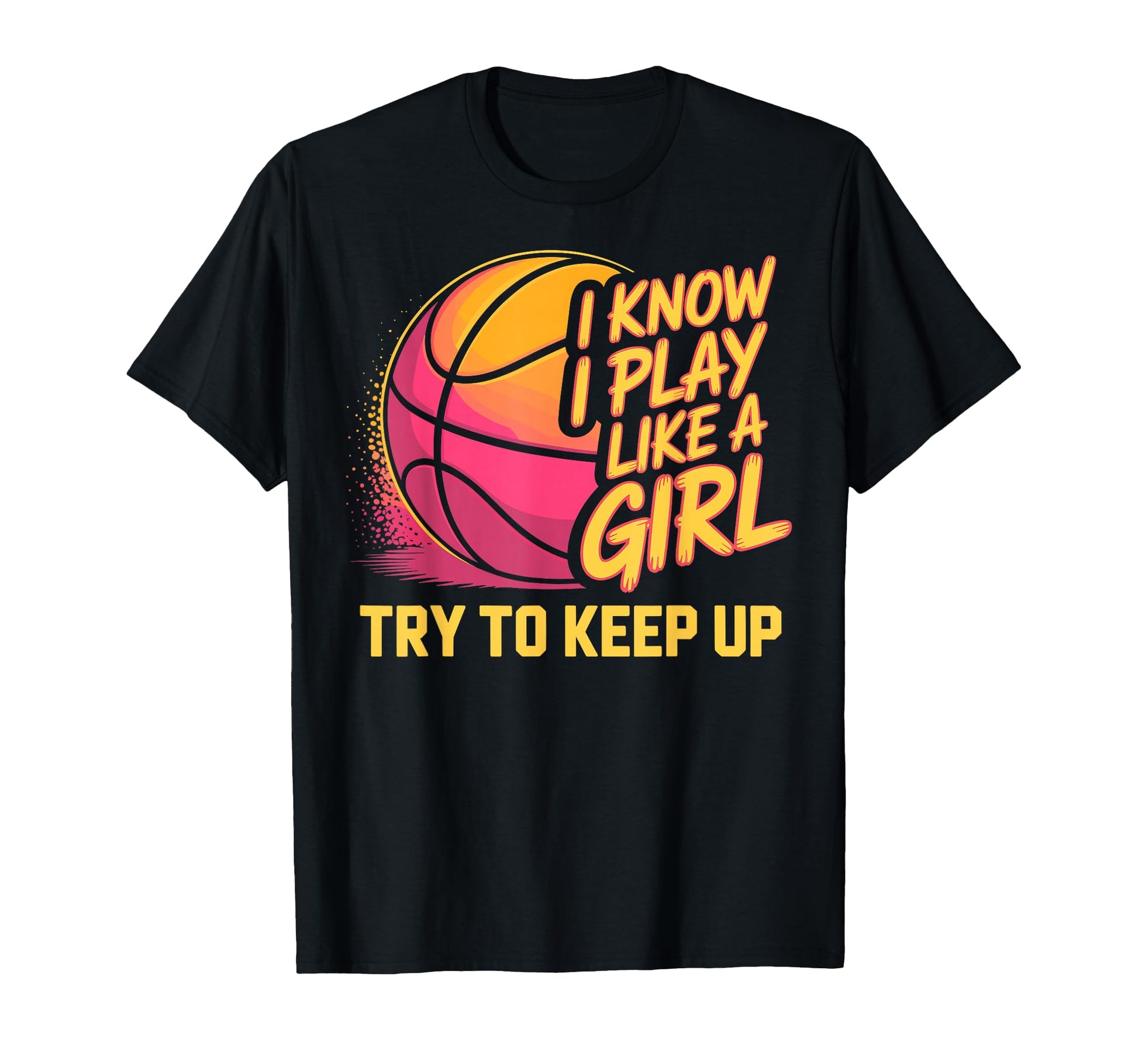 I Know I Play Like Try To Keep Up T-Shirt - Unique Graphic for Adults - T-Shirt, Sweatshirt, Hoodie